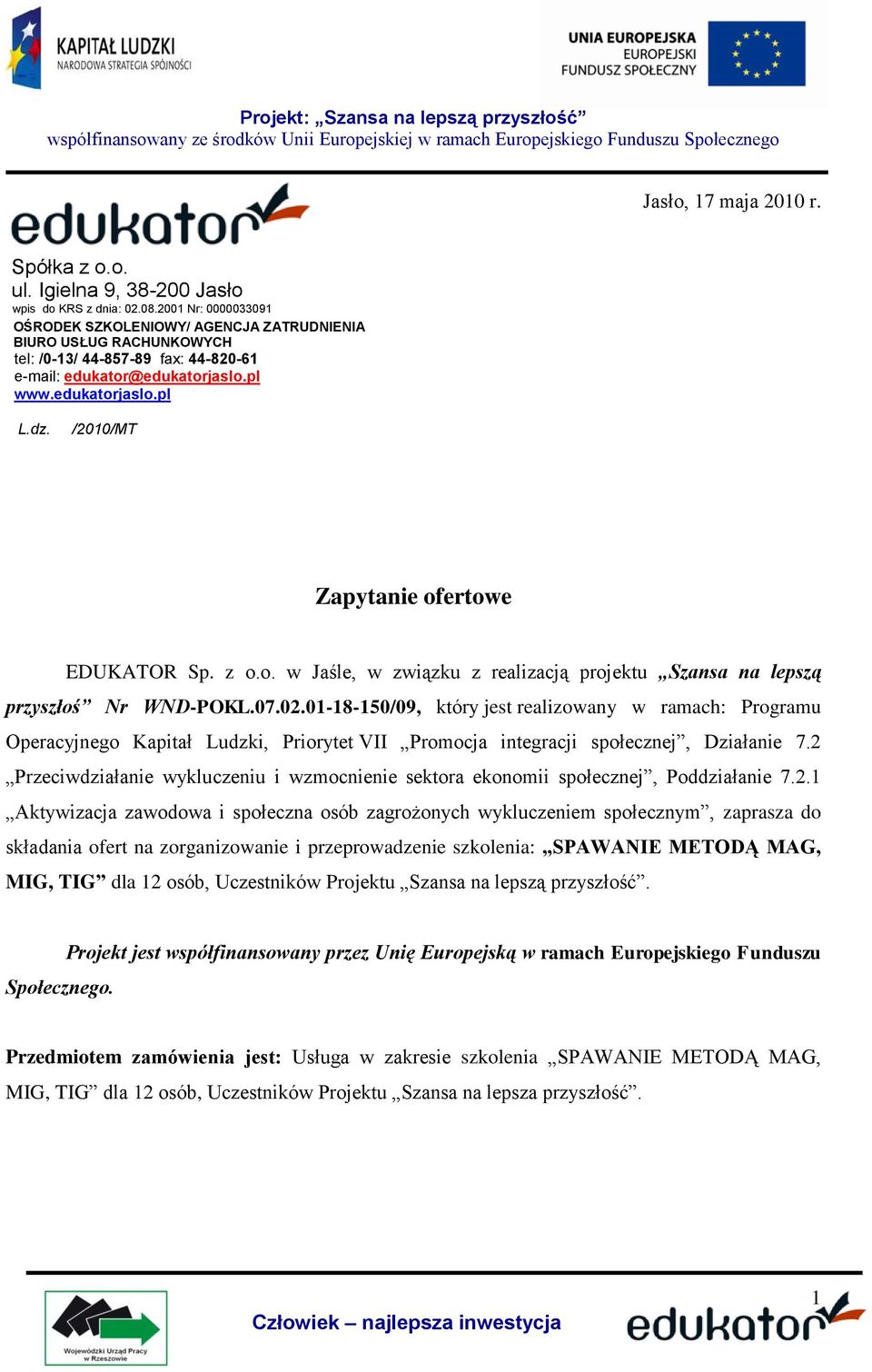 /2010/MT Zapytanie ofertowe EDUKATOR Sp. z o.o. w Jaśle, w związku z realizacją projektu Szansa na lepszą przyszłoś Nr WND-POKL.07.02.