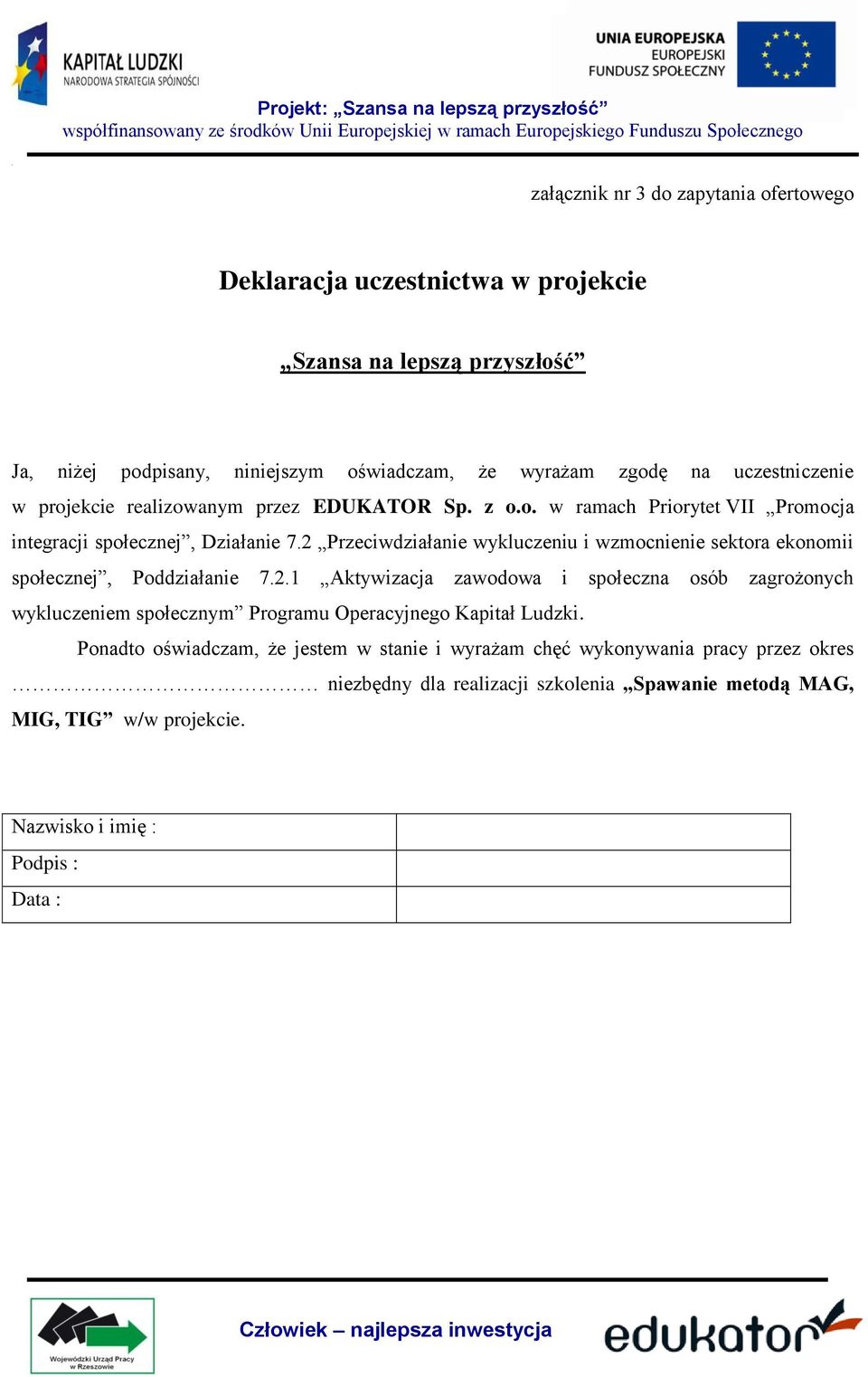 2 Przeciwdziałanie wykluczeniu i wzmocnienie sektora ekonomii społecznej, Poddziałanie 7.2.1 Aktywizacja zawodowa i społeczna osób zagrożonych wykluczeniem społecznym Programu Operacyjnego Kapitał Ludzki.