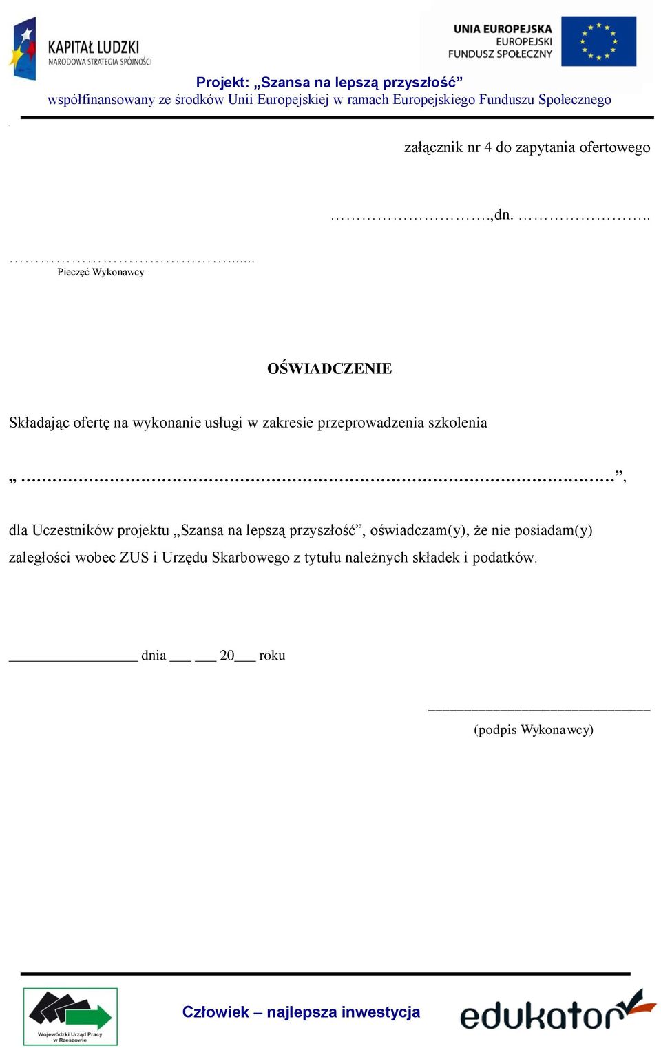 szkolenia, dla Uczestników projektu Szansa na lepszą przyszłość, oświadczam(y), że nie