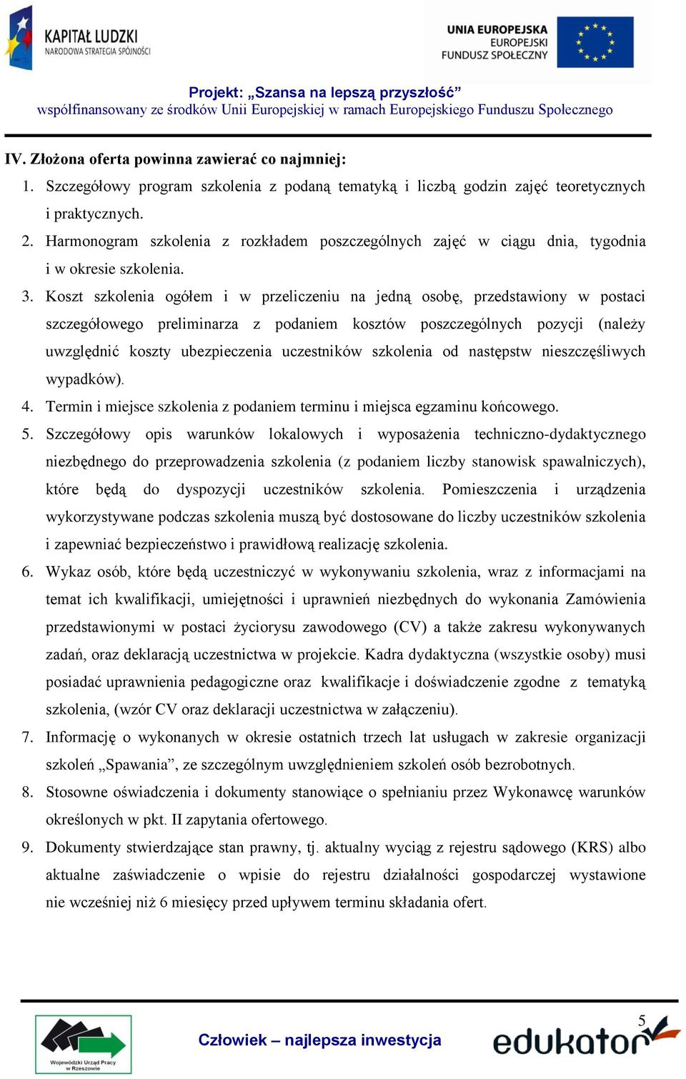 Koszt szkolenia ogółem i w przeliczeniu na jedną osobę, przedstawiony w postaci szczegółowego preliminarza z podaniem kosztów poszczególnych pozycji (należy uwzględnić koszty ubezpieczenia