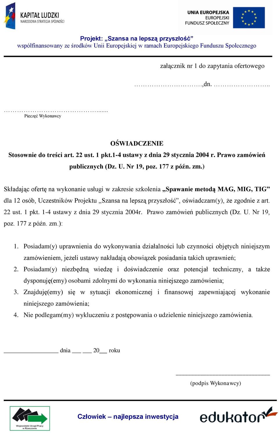 ) Składając ofertę na wykonanie usługi w zakresie szkolenia Spawanie metodą MAG, MIG, TIG dla 12 osób, Uczestników Projektu Szansa na lepszą przyszłość, oświadczam(y), że zgodnie z art. 22 ust. 1 pkt.