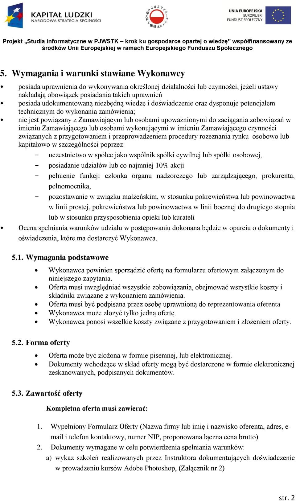 imieniu Zamawiającego lub osobami wykonującymi w imieniu Zamawiającego czynności związanych z przygotowaniem i przeprowadzeniem procedury rozeznania rynku osobowo lub kapitałowo w szczególności