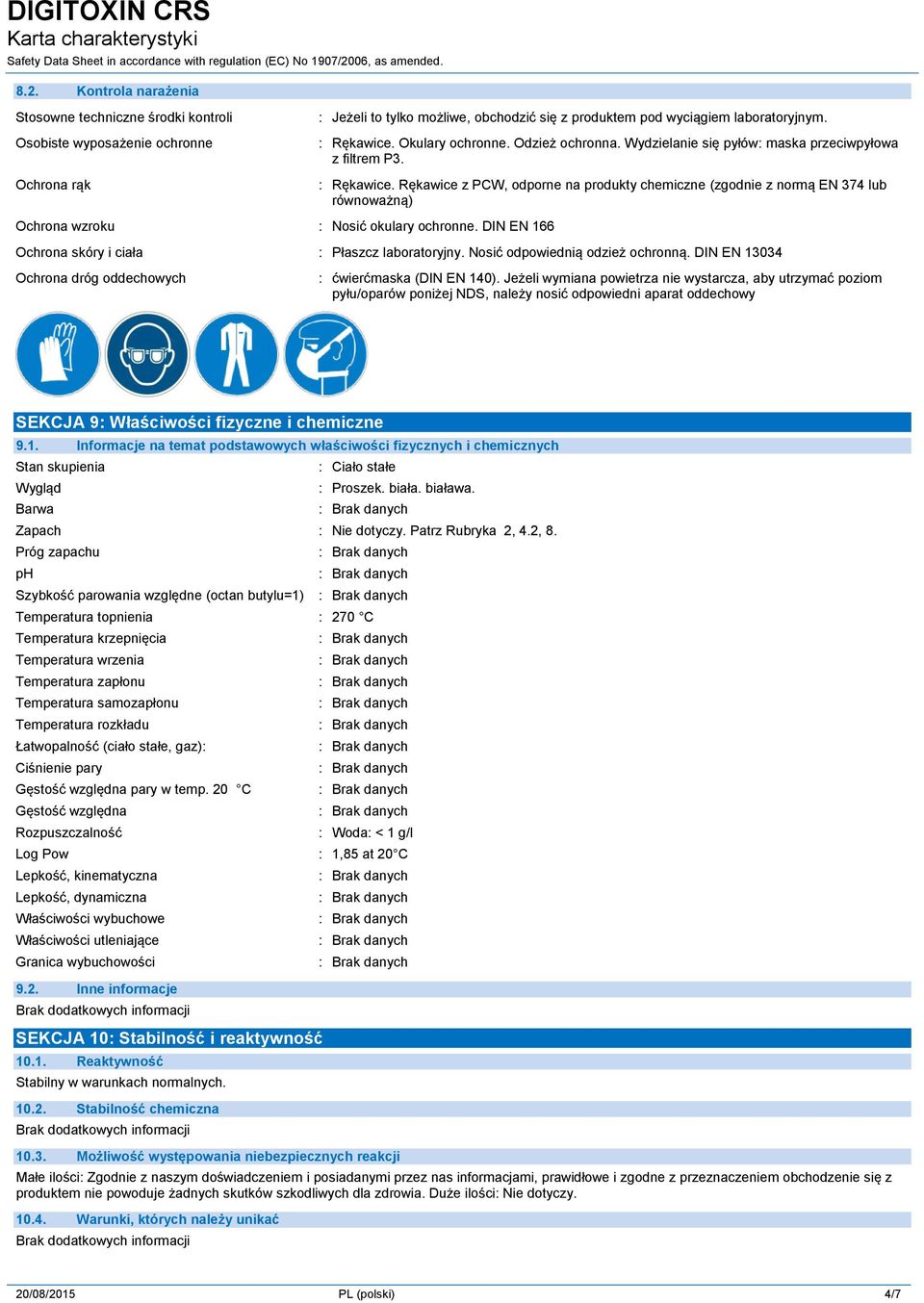 Rękawice z PCW, odporne na produkty chemiczne (zgodnie z normą EN 374 lub równoważną) Ochrona wzroku : Nosić okulary ochronne. DIN EN 166 Ochrona skóry i ciała : Płaszcz laboratoryjny.