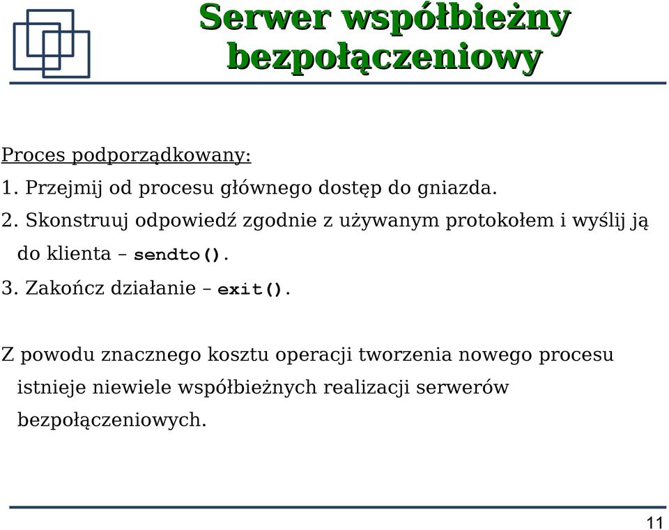 Skonstruuj odpowiedź zgodnie z używanym protokołem i wyślij ją do klienta sendto(). 3.