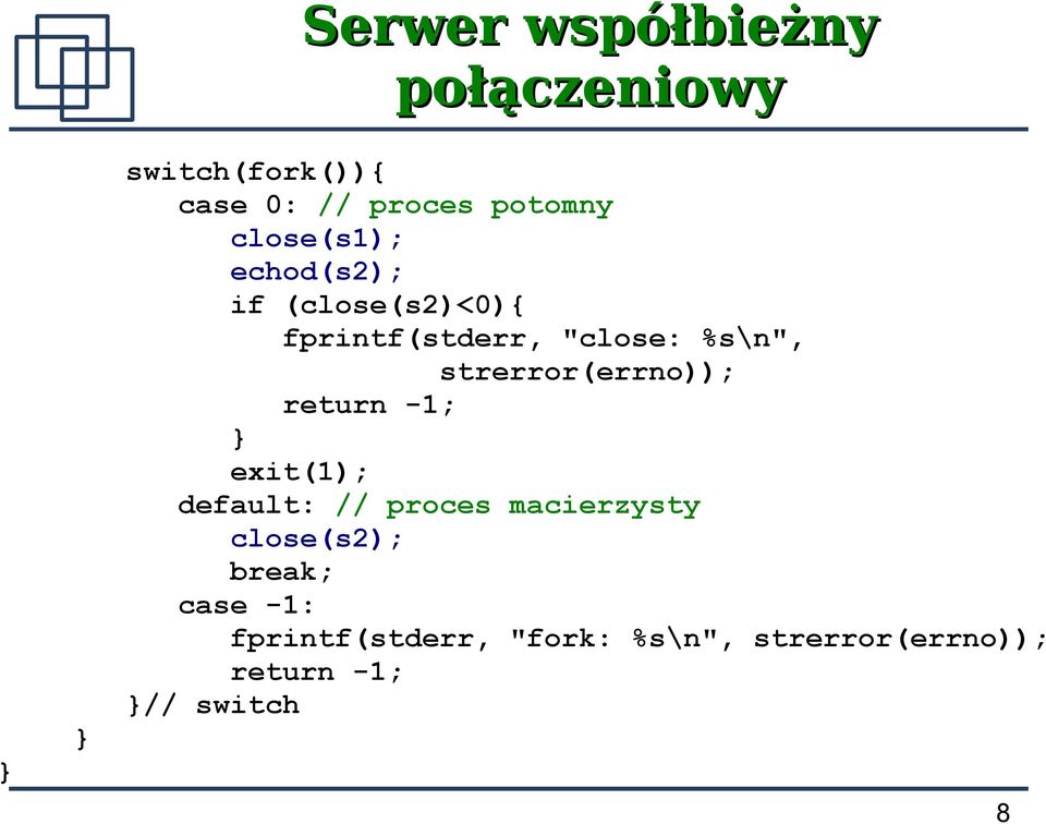 strerror(errno)); return -1; exit(1); default: // proces macierzysty
