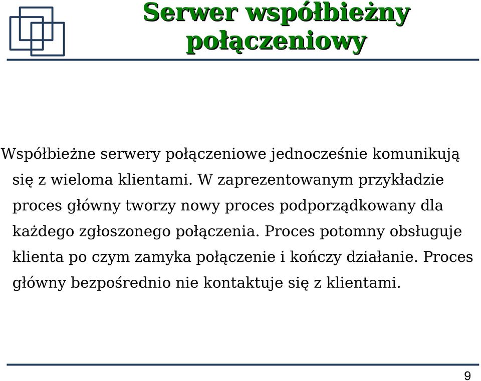 W zaprezentowanym przykładzie proces główny tworzy nowy proces podporządkowany dla każdego