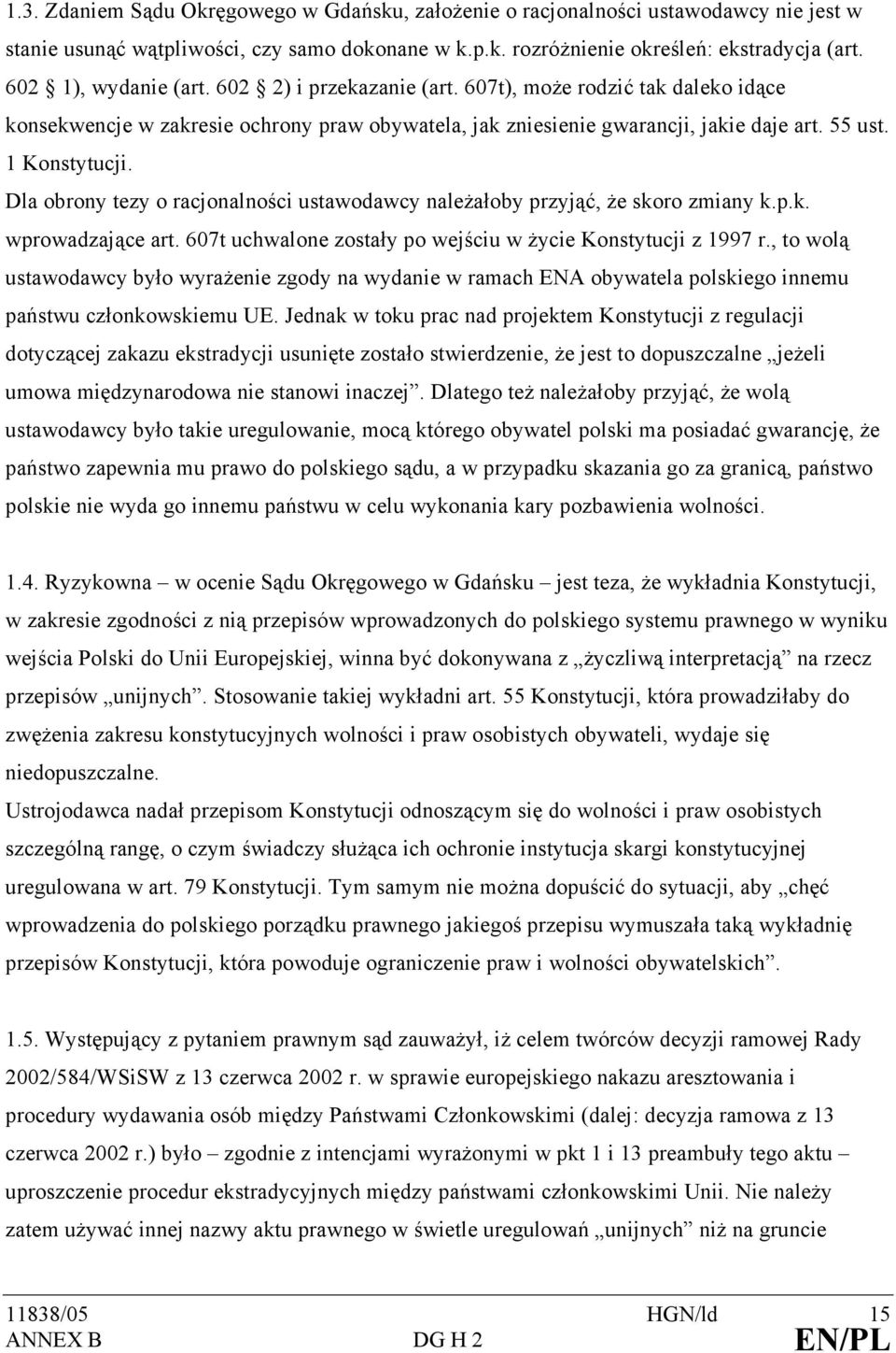 Dla obrony tezy o racjonalności ustawodawcy należałoby przyjąć, że skoro zmiany k.p.k. wprowadzające art. 607t uchwalone zostały po wejściu w życie Konstytucji z 1997 r.