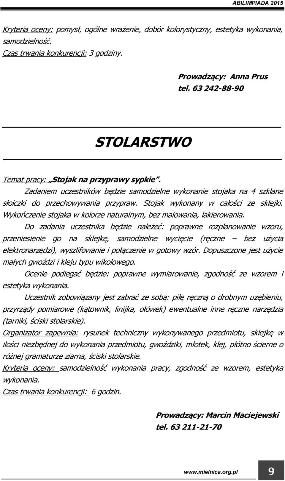 Stojak wykonany w całości ze sklejki. Wykończenie stojaka w kolorze naturalnym, bez malowania, lakierowania.