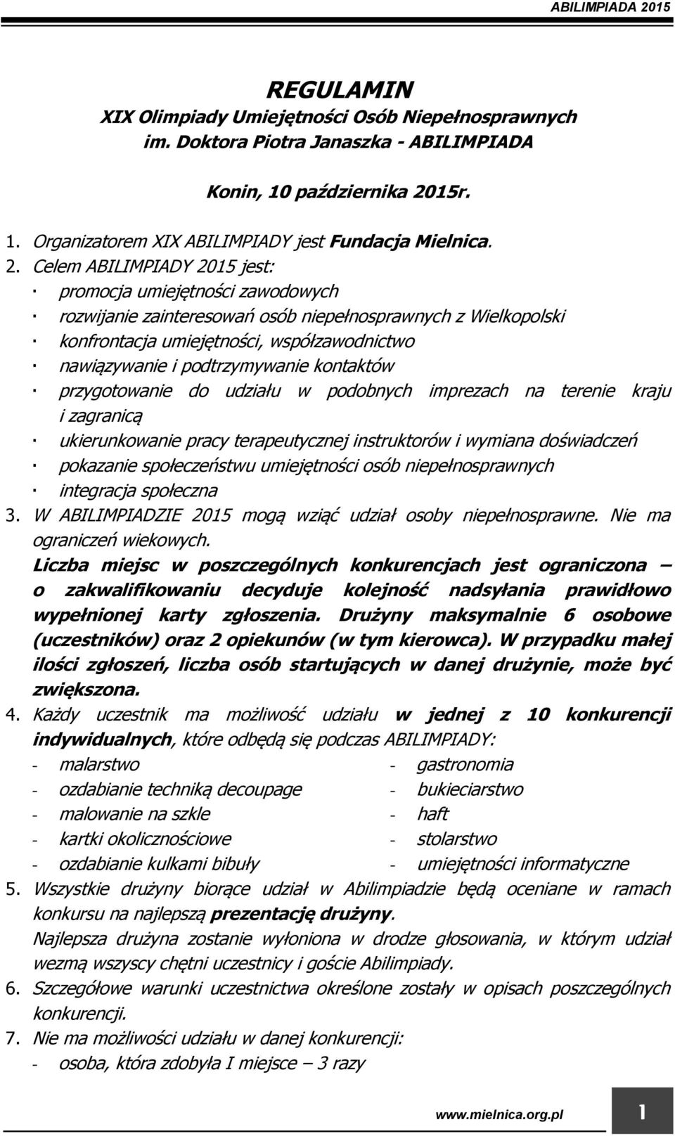 podtrzymywanie kontaktów przygotowanie do udziału w podobnych imprezach na terenie kraju i zagranicą ukierunkowanie pracy terapeutycznej instruktorów i wymiana doświadczeń pokazanie społeczeństwu