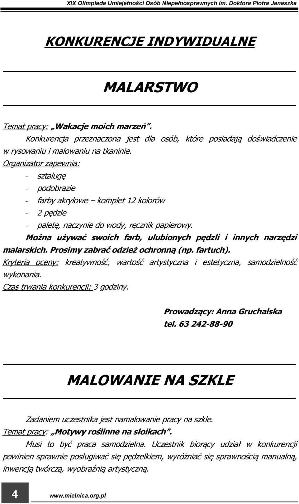 Organizator zapewnia: - sztalugę - podobrazie - farby akrylowe komplet 12 kolorów - 2 pędzle - paletę, naczynie do wody, ręcznik papierowy.