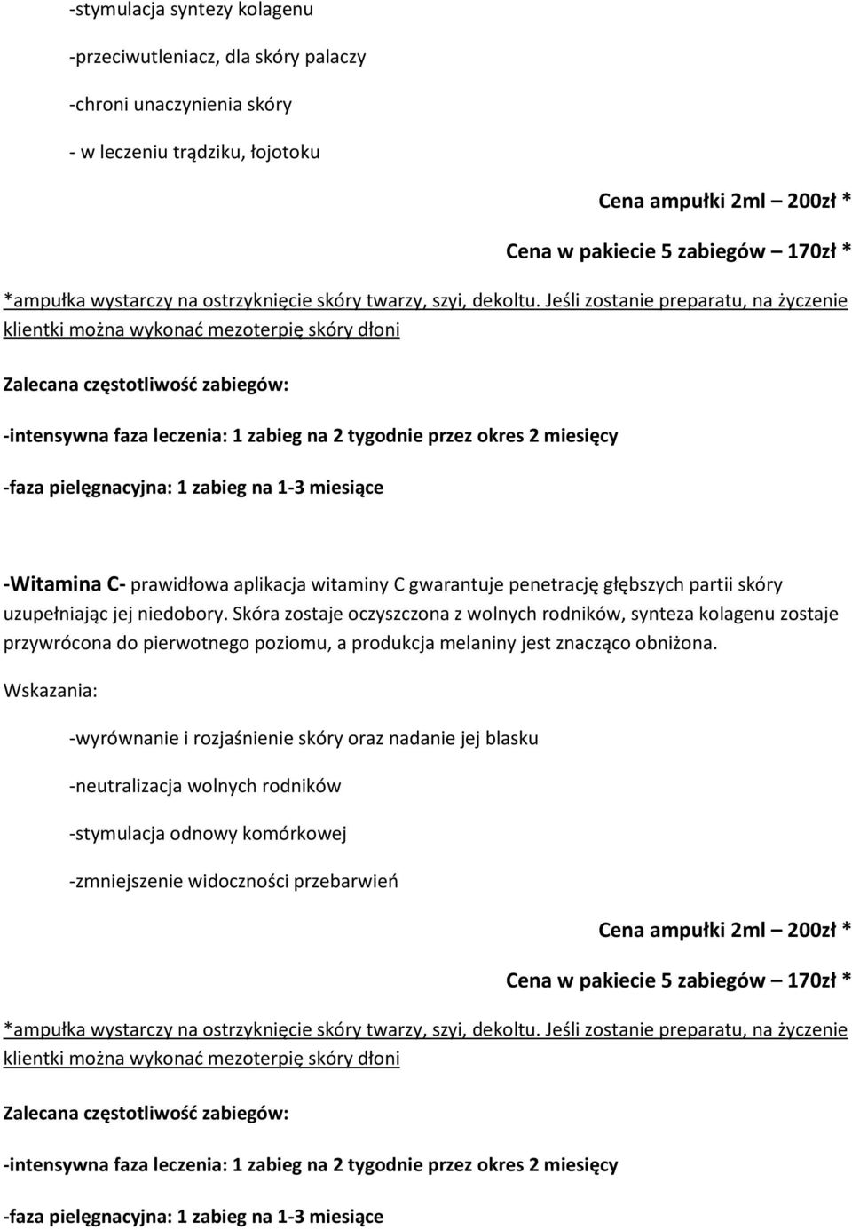 Skóra zostaje oczyszczona z wolnych rodników, synteza kolagenu zostaje przywrócona do pierwotnego poziomu, a produkcja melaniny jest