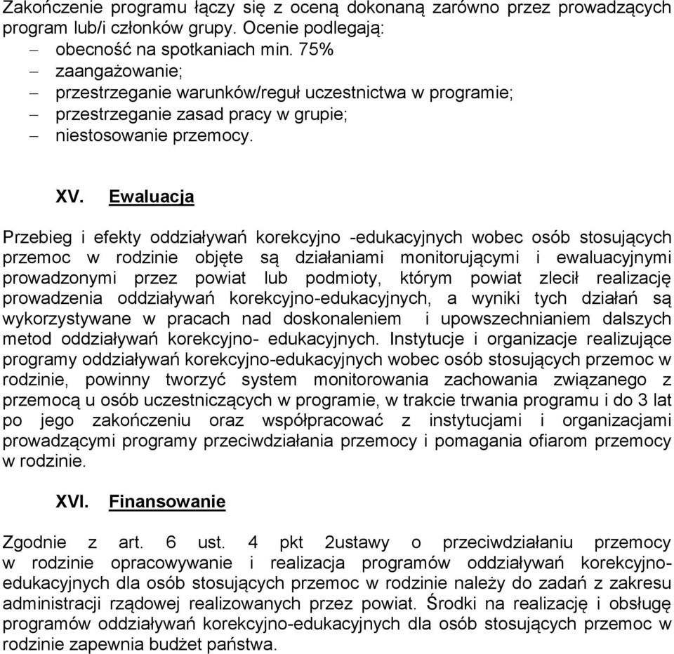 Ewaluacja Przebieg i efekty oddziaływań korekcyjno -edukacyjnych wobec osób stosujących przemoc w rodzinie objęte są działaniami monitorującymi i ewaluacyjnymi prowadzonymi przez powiat lub podmioty,