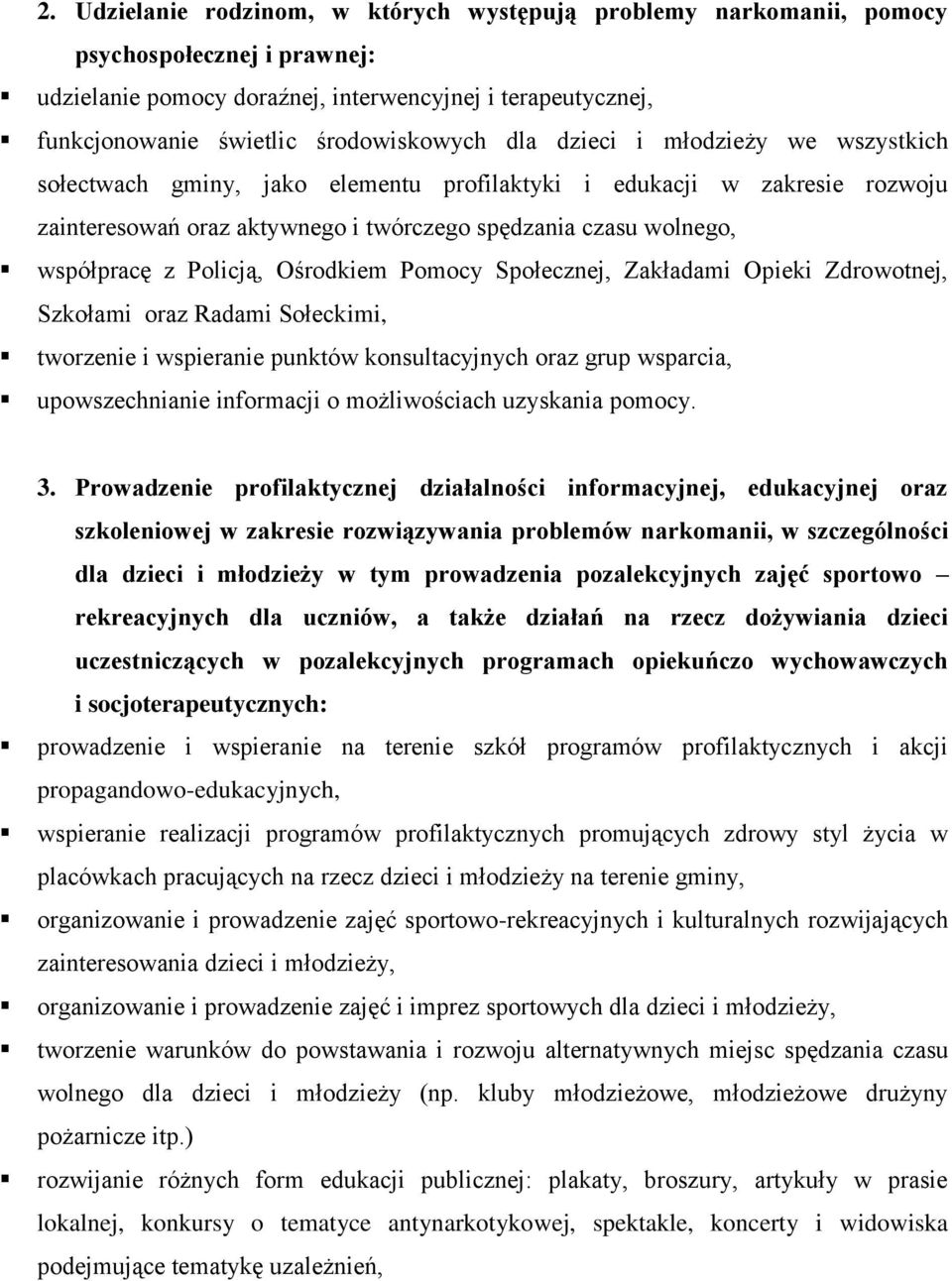 Ośrodkiem Pomocy Społecznej, Zakładami Opieki Zdrowotnej, Szkołami oraz Radami Sołeckimi, tworzenie i wspieranie punktów konsultacyjnych oraz grup wsparcia, upowszechnianie informacji o możliwościach