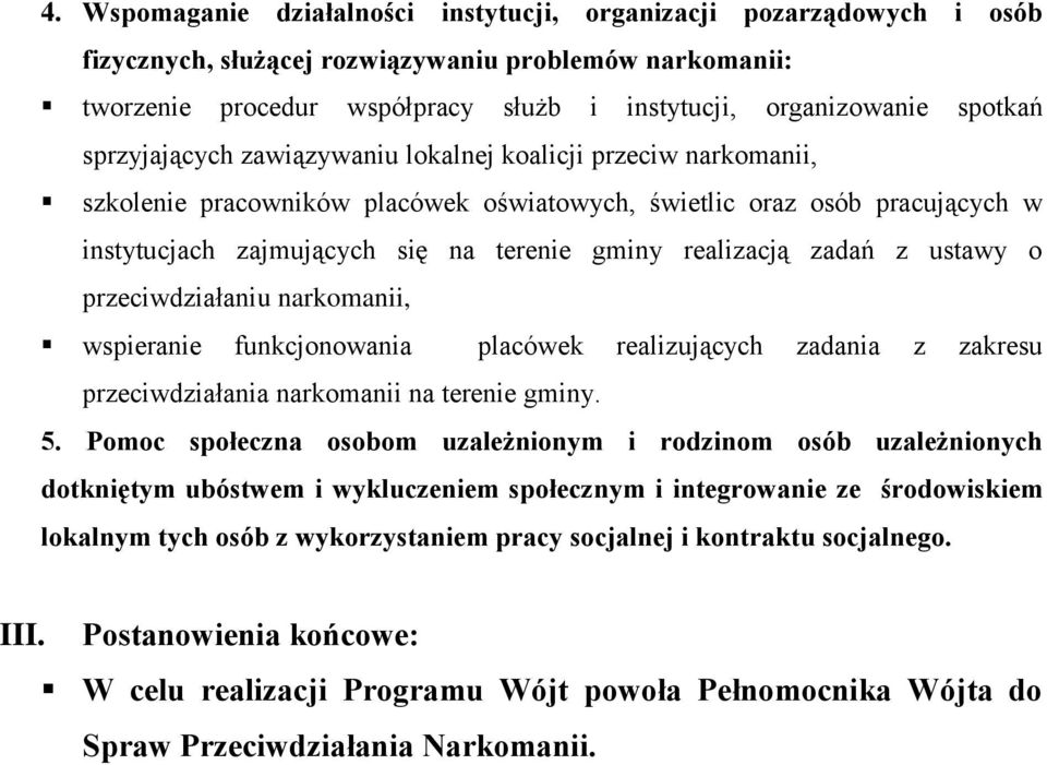 realizacją zadań z ustawy o przeciwdziałaniu narkomanii, wspieranie funkcjonowania placówek realizujących zadania z zakresu przeciwdziałania narkomanii na terenie gminy. 5.