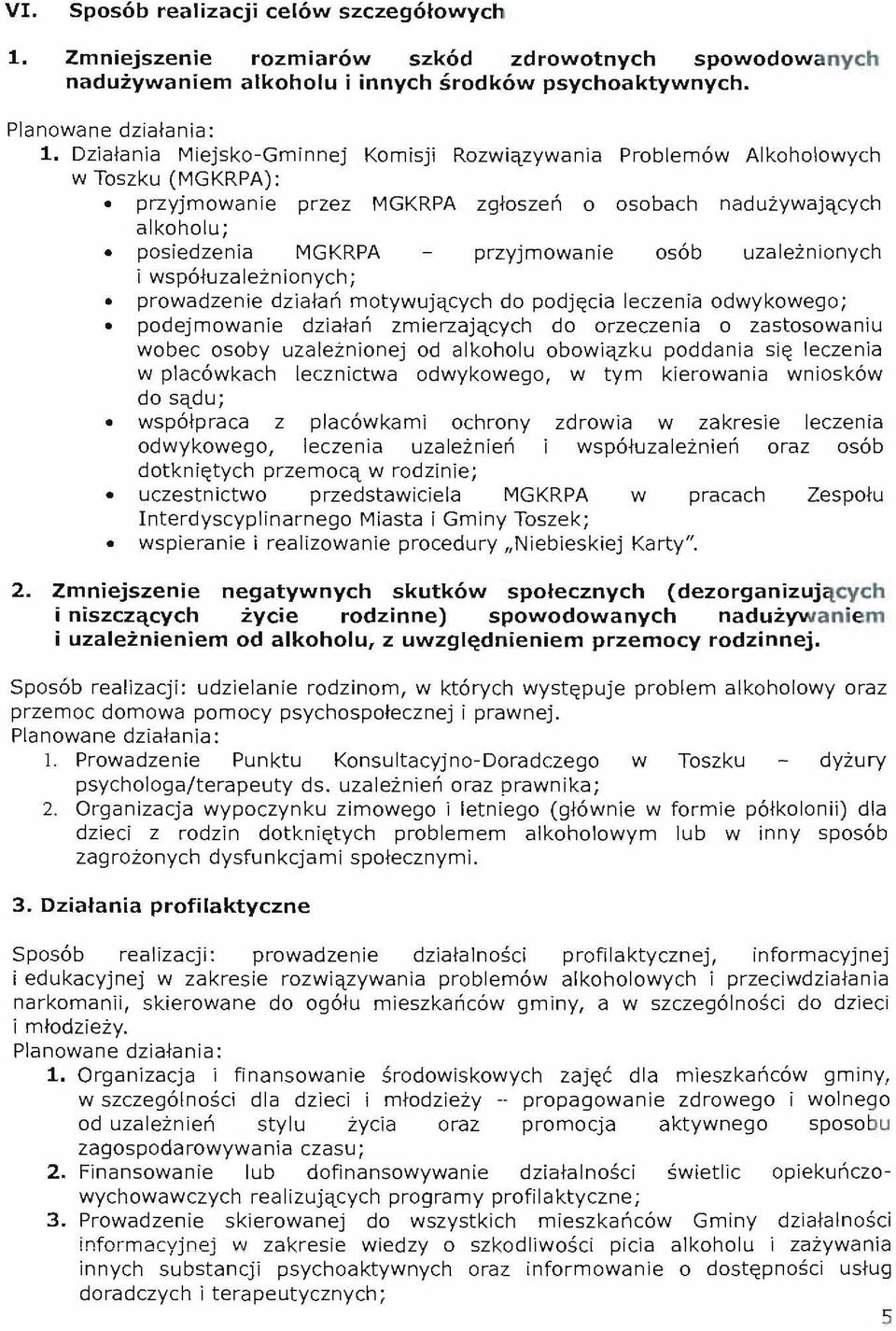 uzaleznionych i wspoluzaleznionych; prowadzenie dzialan motywujqcych do podj~cia leczenia odwykowego; podejmowanie dzialan zmierzajqcych do orzeczenia 0 zastosowaniu wobec osoby uzaleznionej od