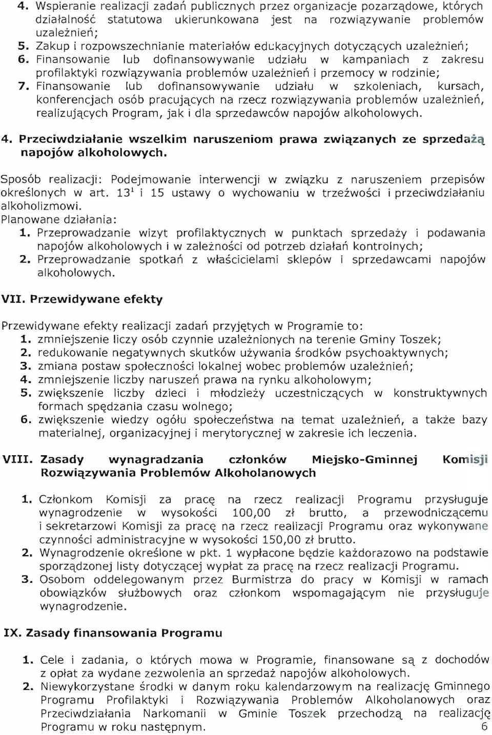 Finansowanie lub dofinansowywanie udzialu w kampaniach z zakresu profilaktyki rozwiqzywania problemow uzaleznien i przemocy w rodzinie; 7.