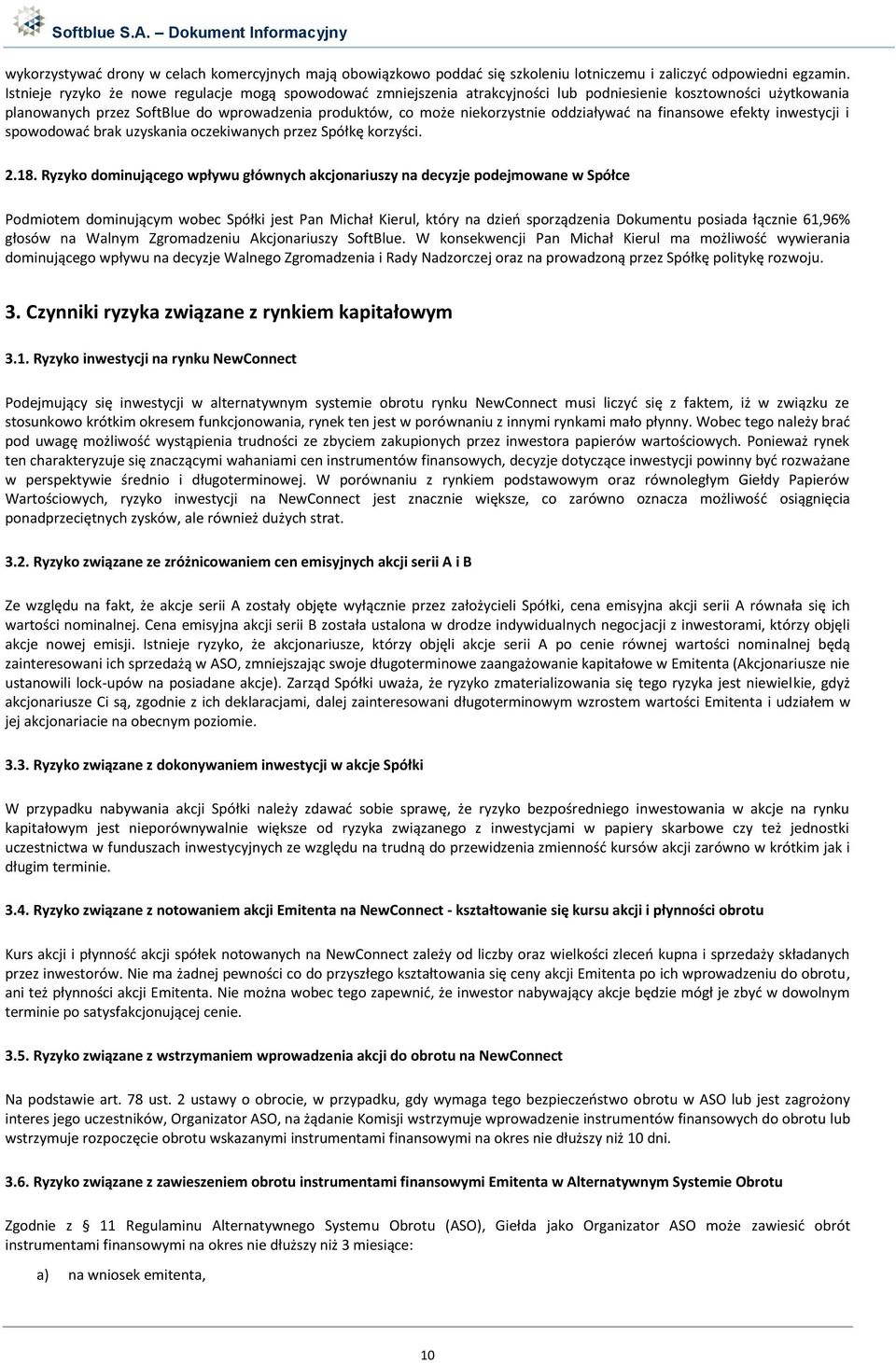 oddziaływać na finansowe efekty inwestycji i spowodować brak uzyskania oczekiwanych przez Spółkę korzyści. 2.18.