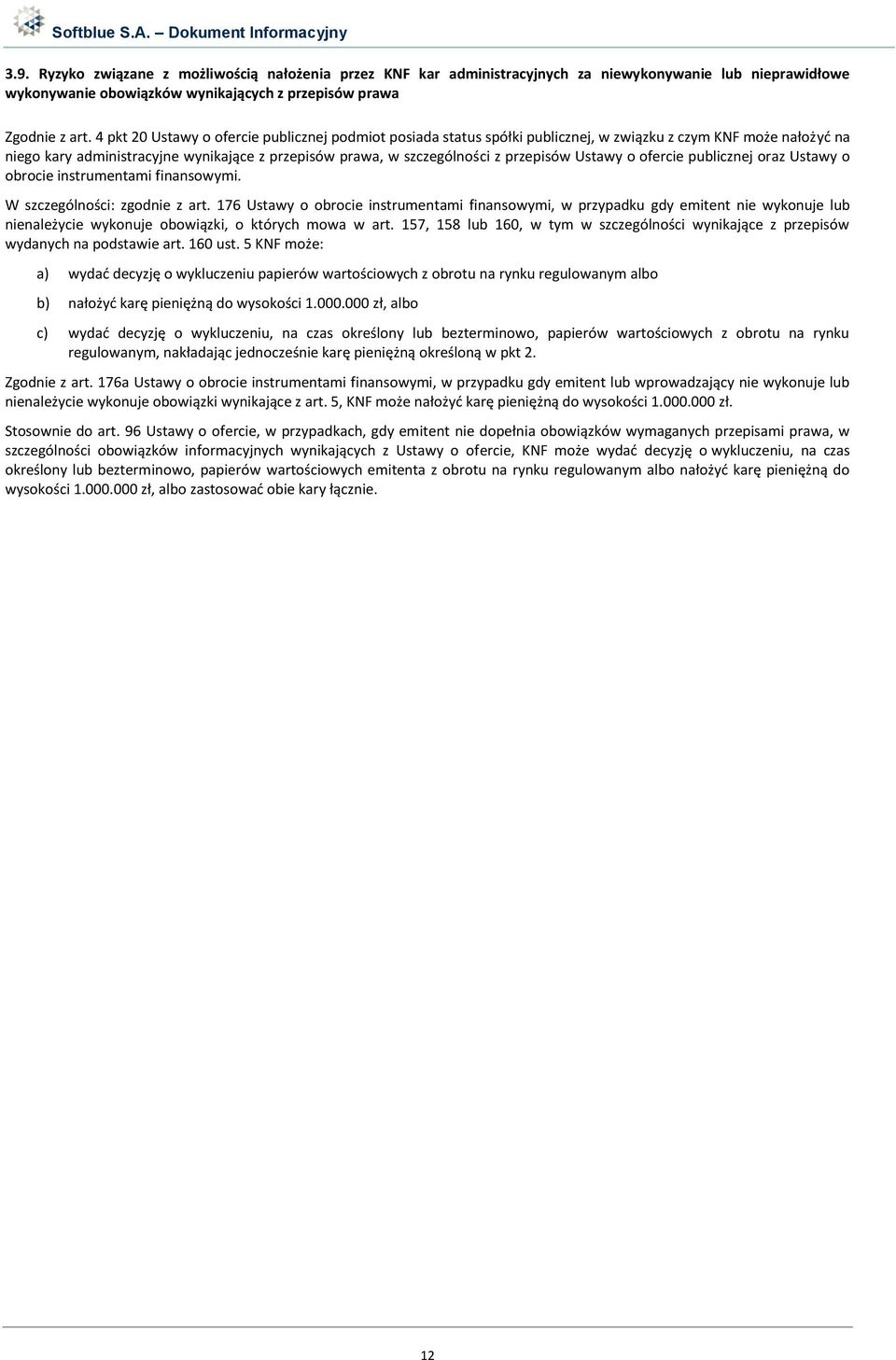 przepisów Ustawy o ofercie publicznej oraz Ustawy o obrocie instrumentami finansowymi. W szczególności: zgodnie z art.