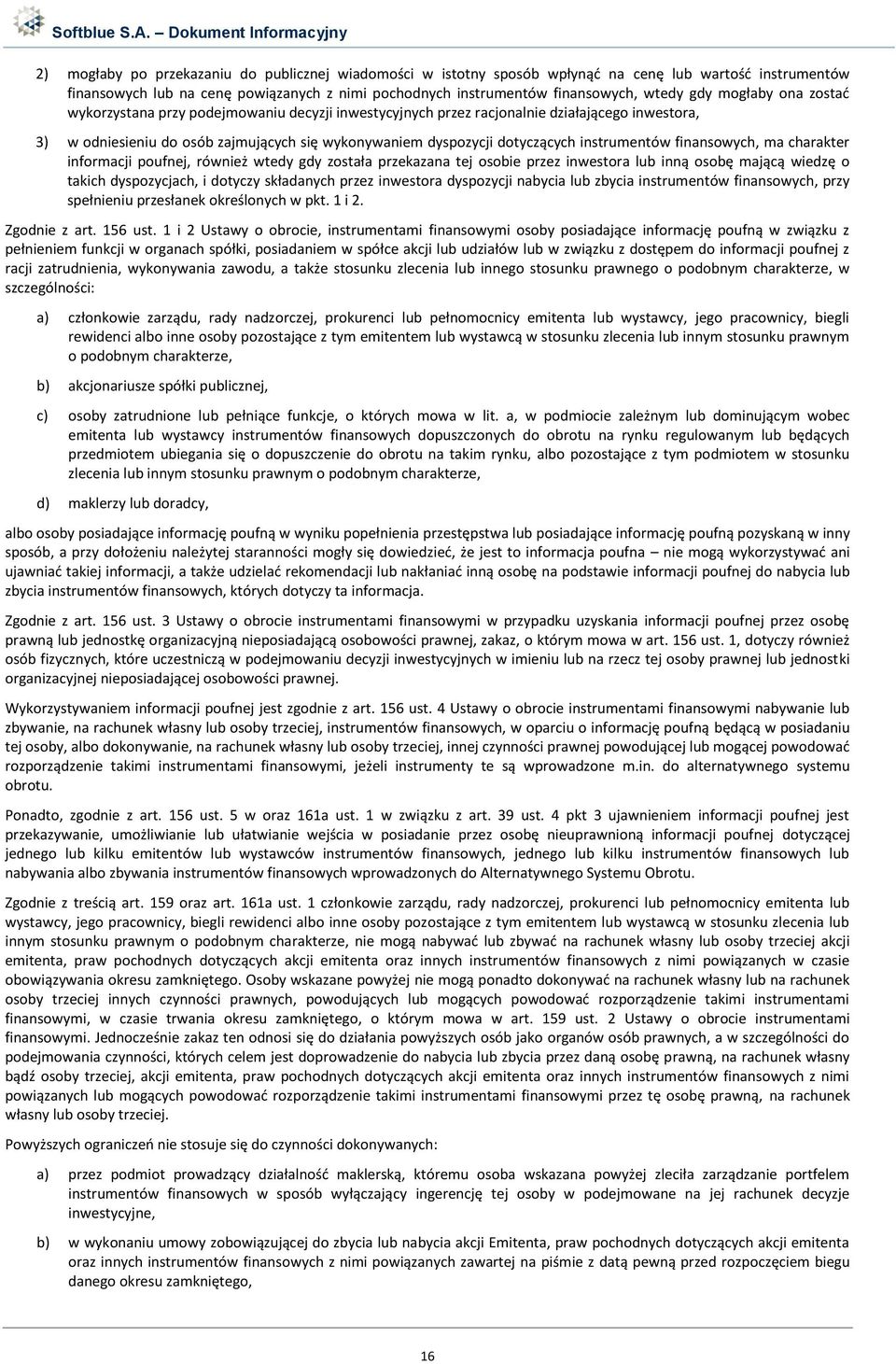 instrumentów finansowych, ma charakter informacji poufnej, również wtedy gdy została przekazana tej osobie przez inwestora lub inną osobę mającą wiedzę o takich dyspozycjach, i dotyczy składanych