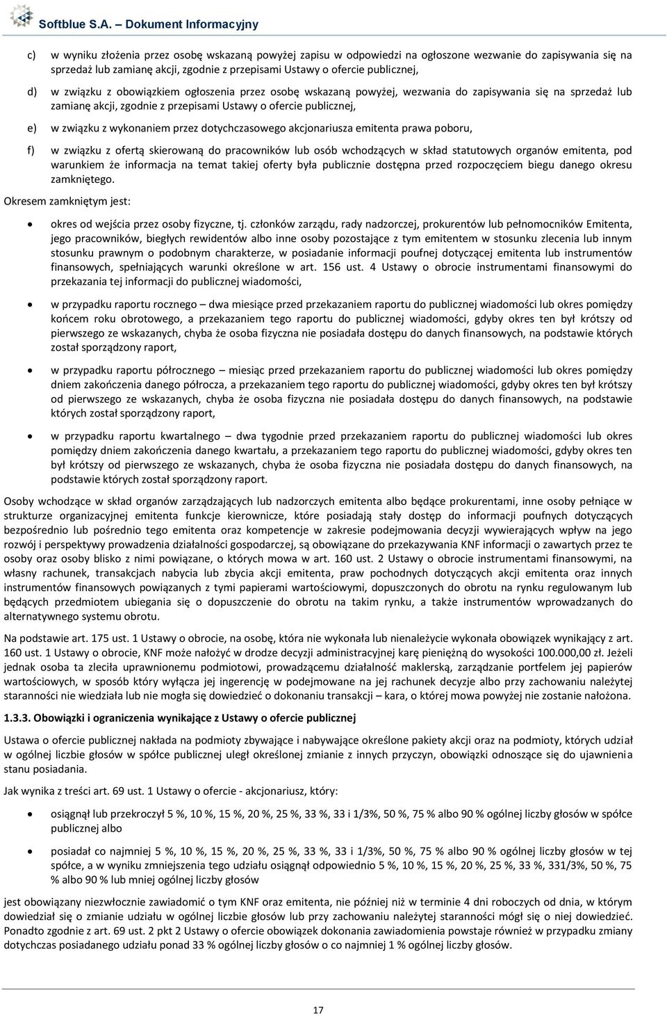 przez dotychczasowego akcjonariusza emitenta prawa poboru, f) w związku z ofertą skierowaną do pracowników lub osób wchodzących w skład statutowych organów emitenta, pod warunkiem że informacja na