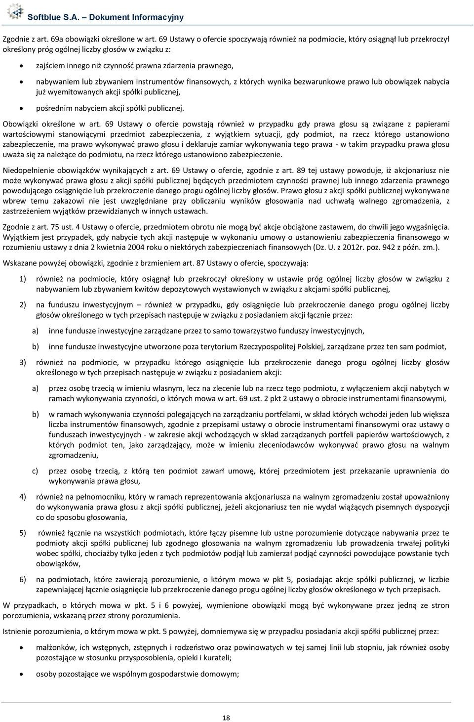 nabywaniem lub zbywaniem instrumentów finansowych, z których wynika bezwarunkowe prawo lub obowiązek nabycia już wyemitowanych akcji spółki publicznej, pośrednim nabyciem akcji spółki publicznej.