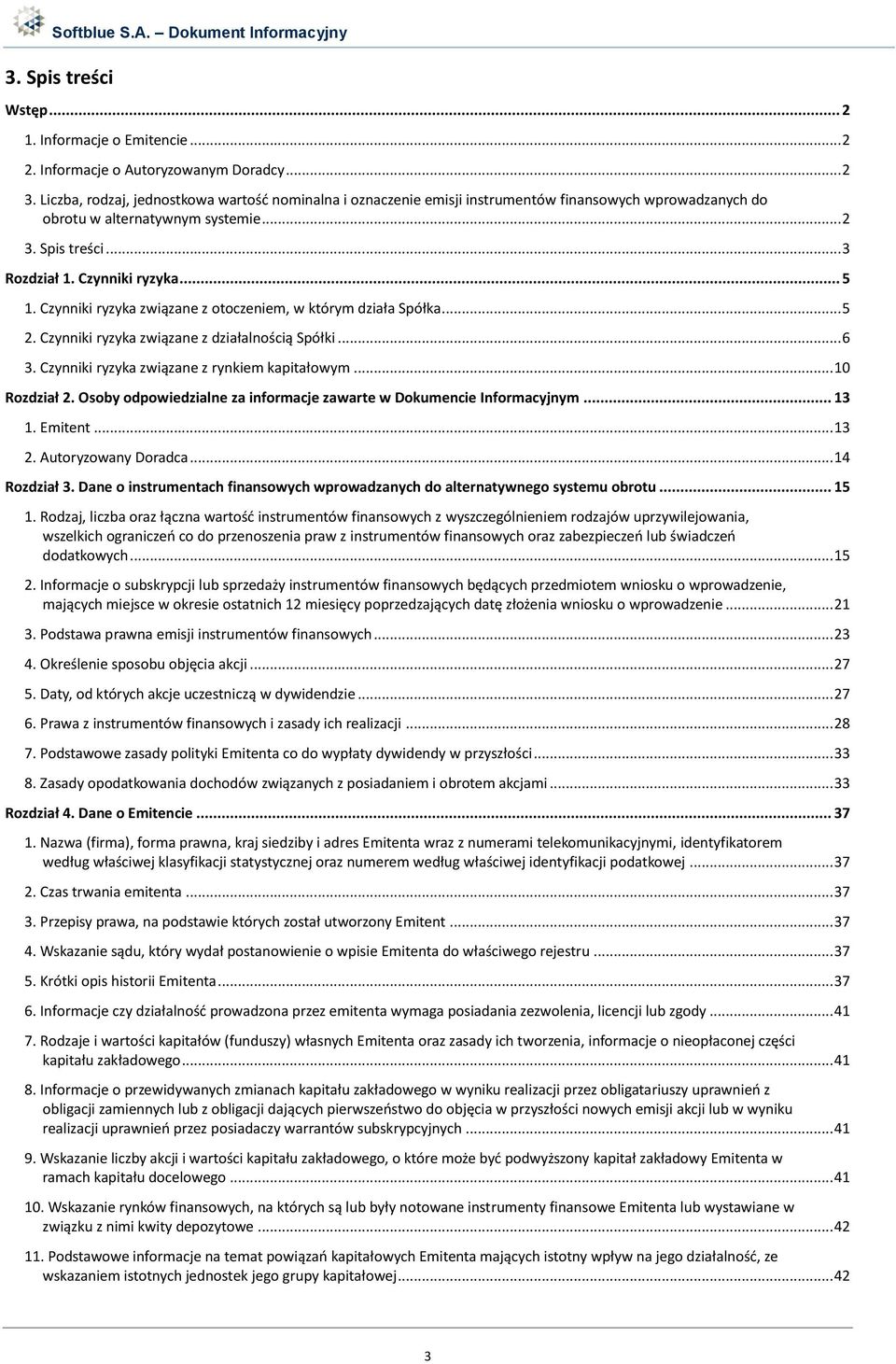 Czynniki ryzyka związane z otoczeniem, w którym działa Spółka... 5 2. Czynniki ryzyka związane z działalnością Spółki... 6 3. Czynniki ryzyka związane z rynkiem kapitałowym... 10 Rozdział 2.