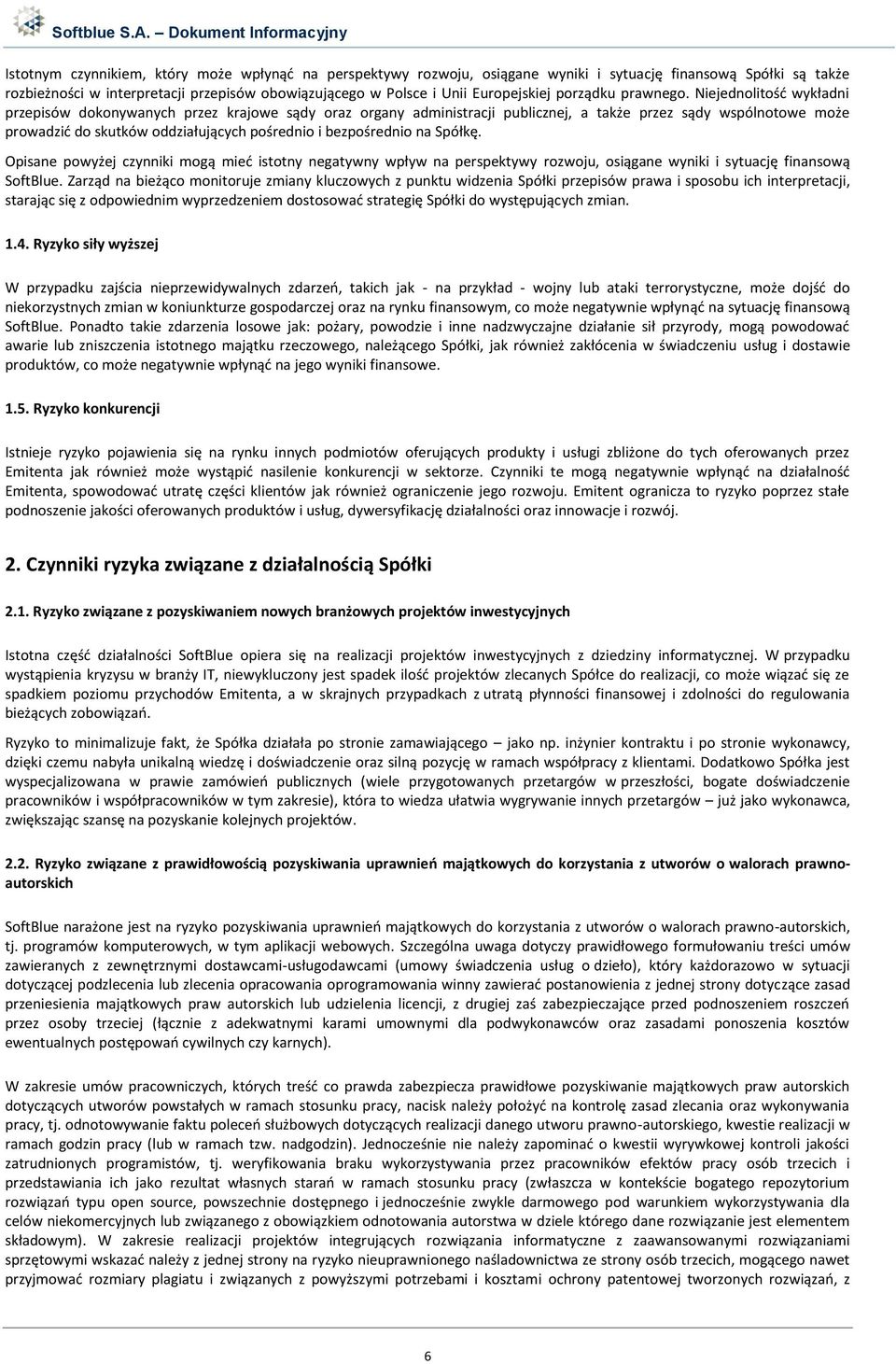 Niejednolitość wykładni przepisów dokonywanych przez krajowe sądy oraz organy administracji publicznej, a także przez sądy wspólnotowe może prowadzić do skutków oddziałujących pośrednio i