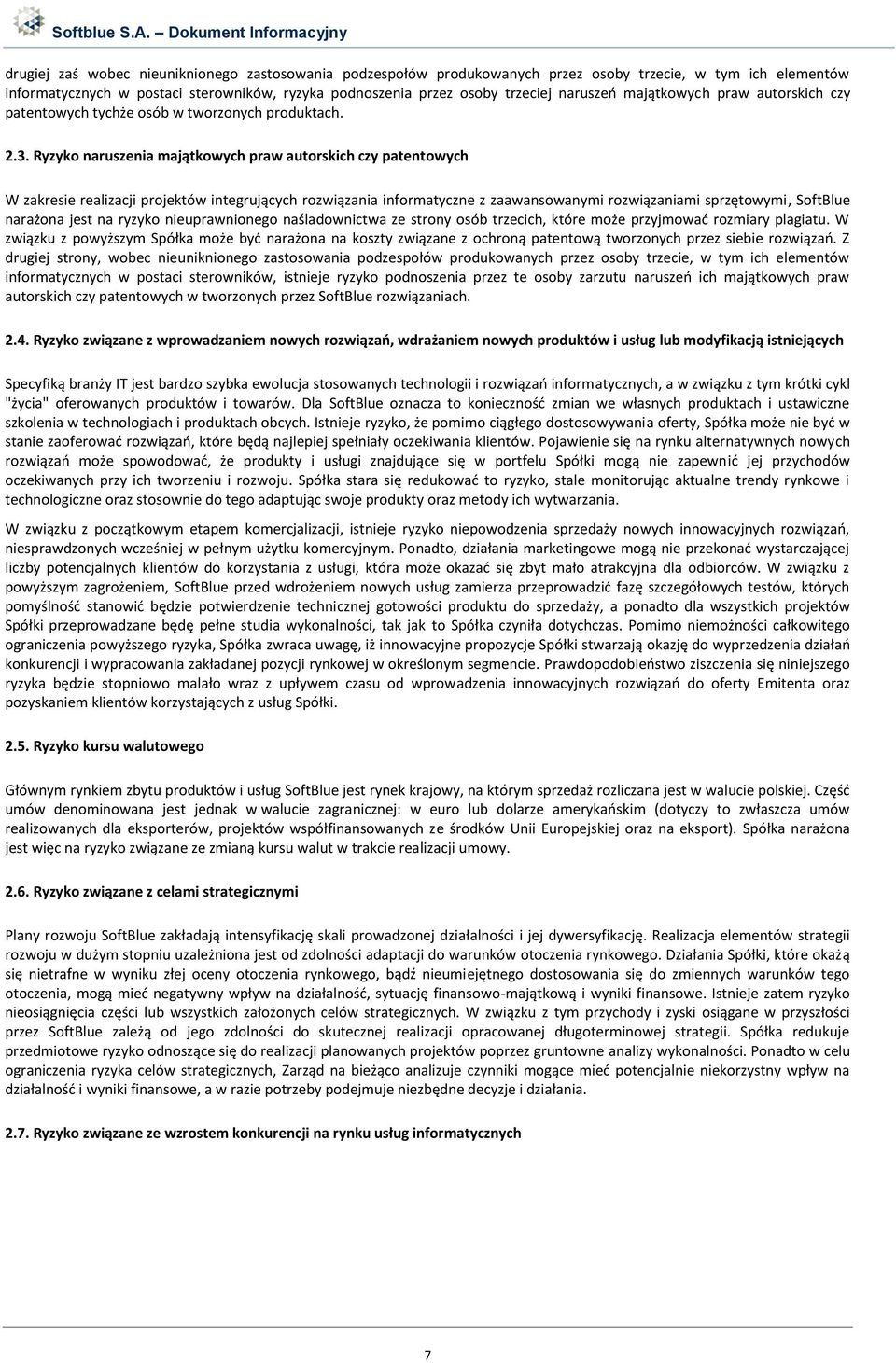 Ryzyko naruszenia majątkowych praw autorskich czy patentowych W zakresie realizacji projektów integrujących rozwiązania informatyczne z zaawansowanymi rozwiązaniami sprzętowymi, SoftBlue narażona