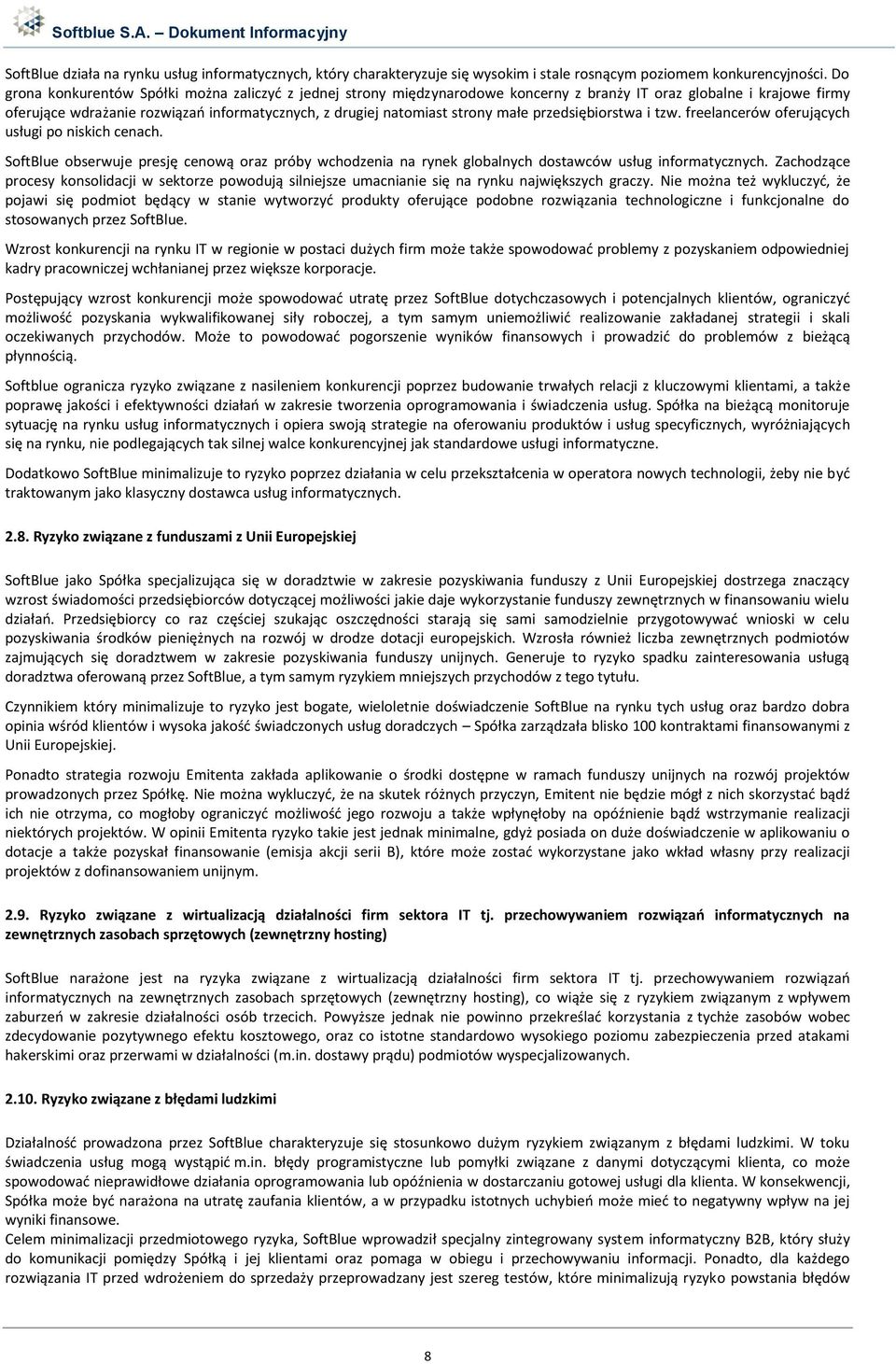 małe przedsiębiorstwa i tzw. freelancerów oferujących usługi po niskich cenach. SoftBlue obserwuje presję cenową oraz próby wchodzenia na rynek globalnych dostawców usług informatycznych.