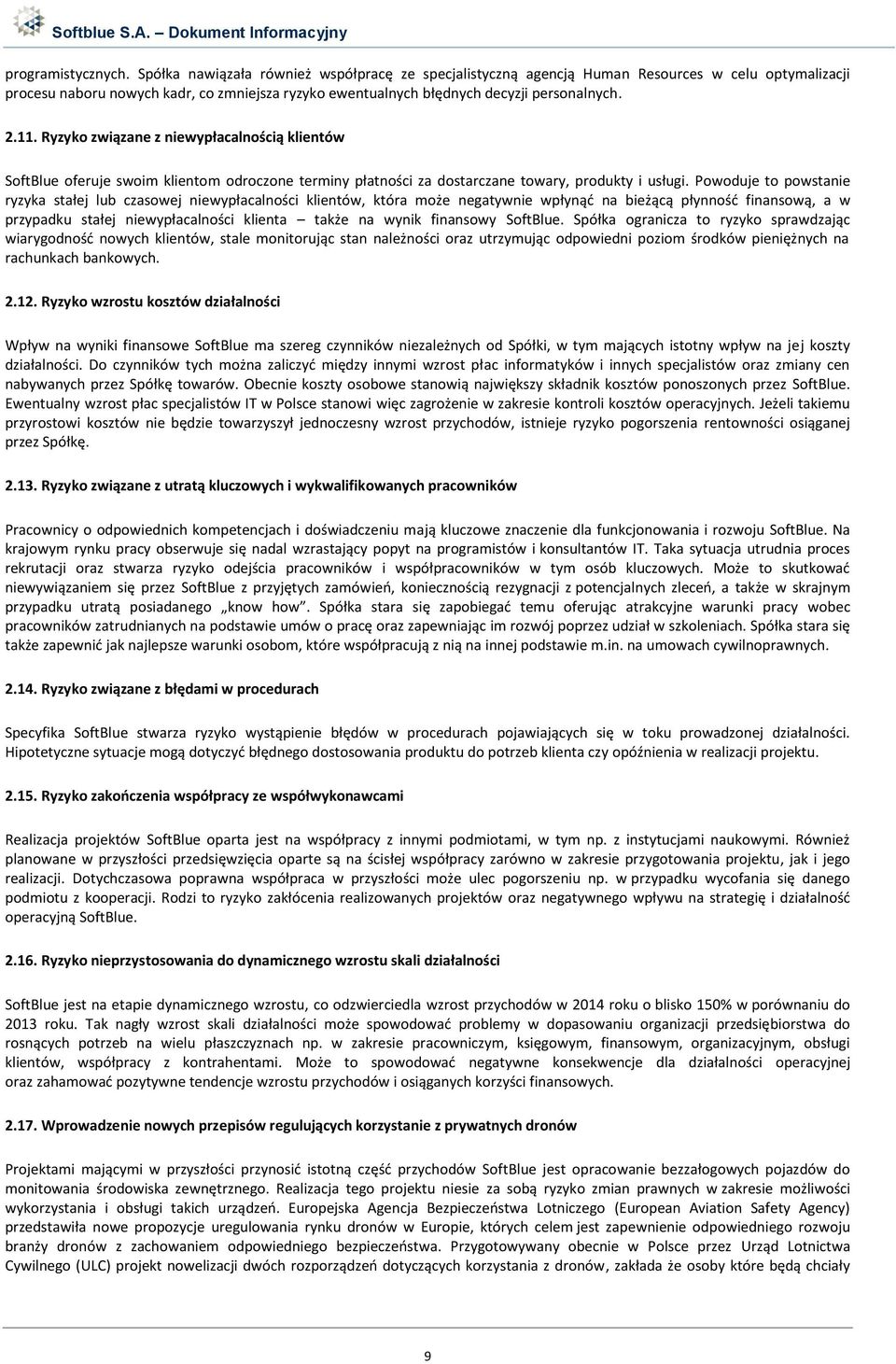 Ryzyko związane z niewypłacalnością klientów SoftBlue oferuje swoim klientom odroczone terminy płatności za dostarczane towary, produkty i usługi.