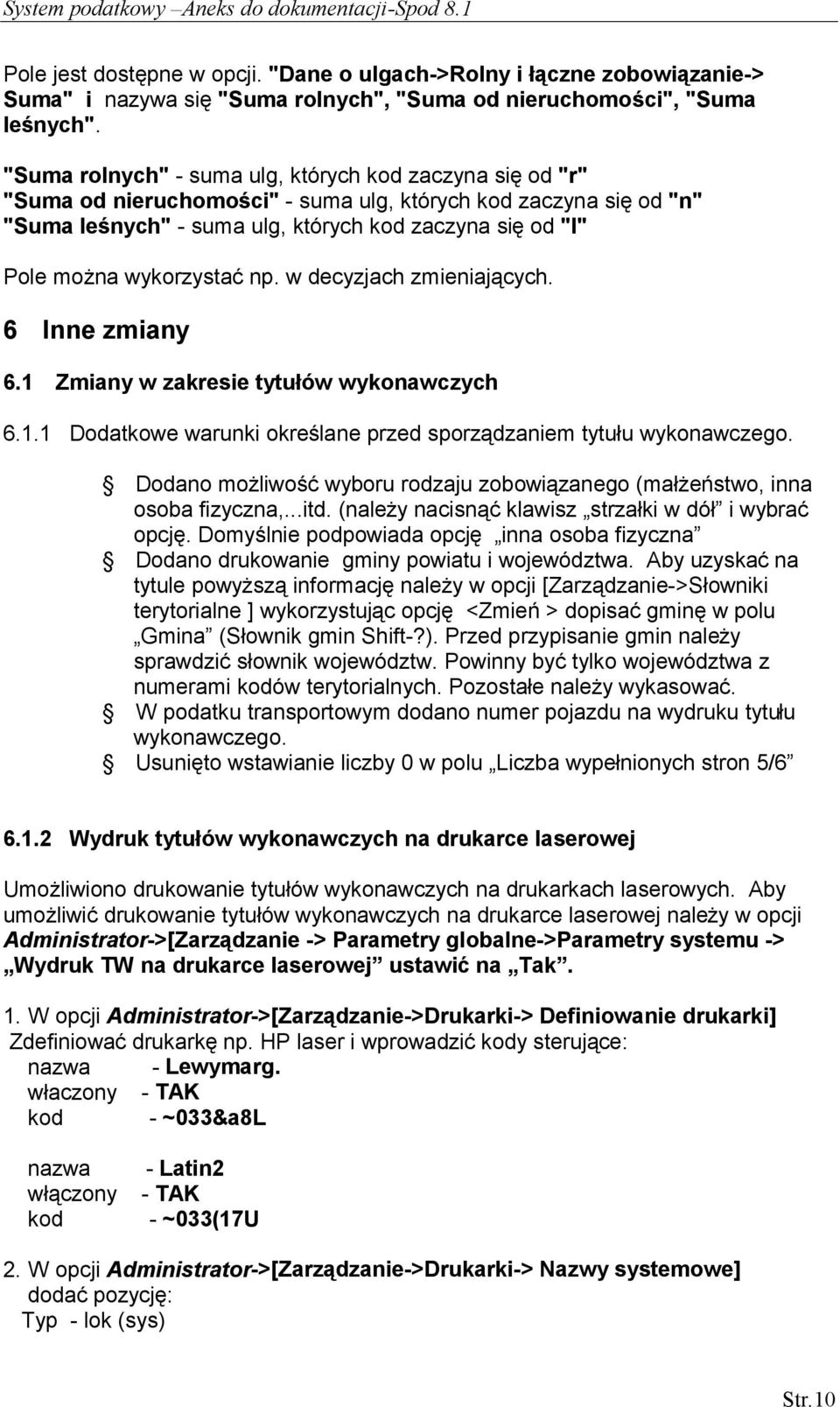 wykorzystać np. w decyzjach zmieniających. 6 Inne zmiany 6.1 Zmiany w zakresie tytułów wykonawczych 6.1.1 Dodatkowe warunki określane przed sporządzaniem tytułu wykonawczego.