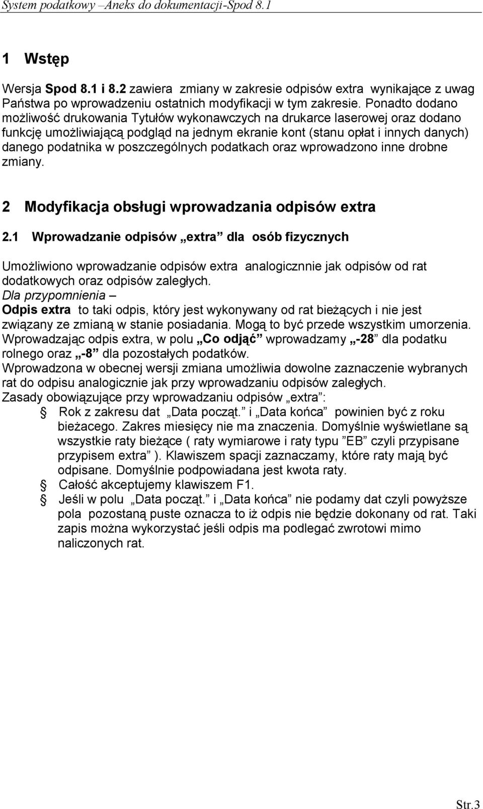 poszczególnych podatkach oraz wprowadzono inne drobne zmiany. 2 Modyfikacja obsługi wprowadzania odpisów extra 2.