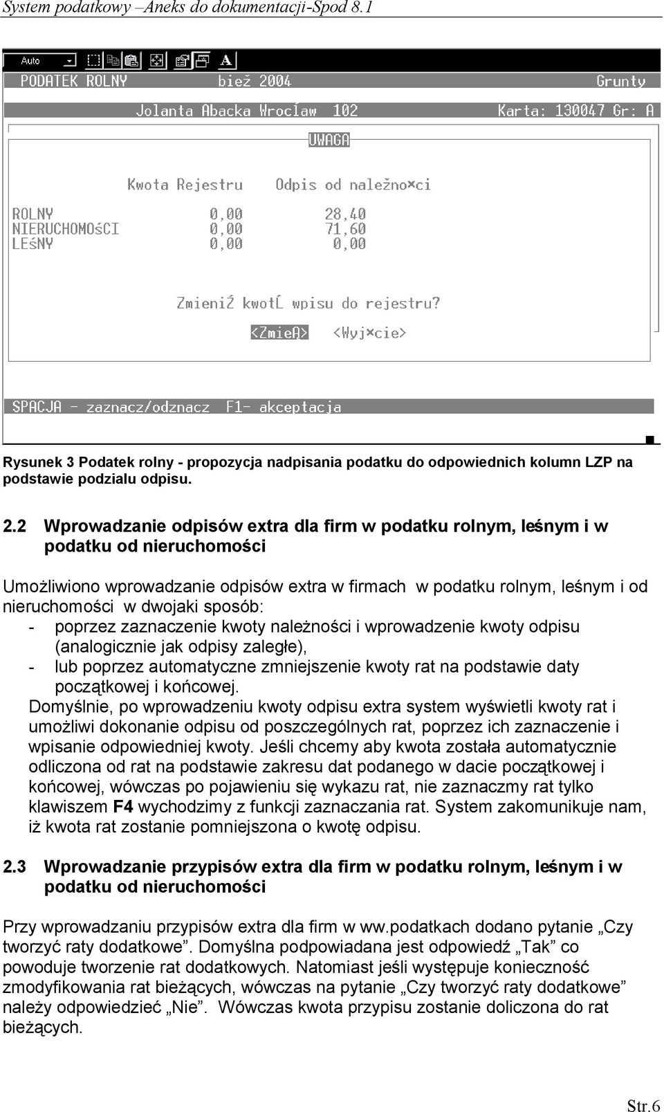 sposób: - poprzez zaznaczenie kwoty należności i wprowadzenie kwoty odpisu (analogicznie jak odpisy zaległe), - lub poprzez automatyczne zmniejszenie kwoty rat na podstawie daty początkowej i