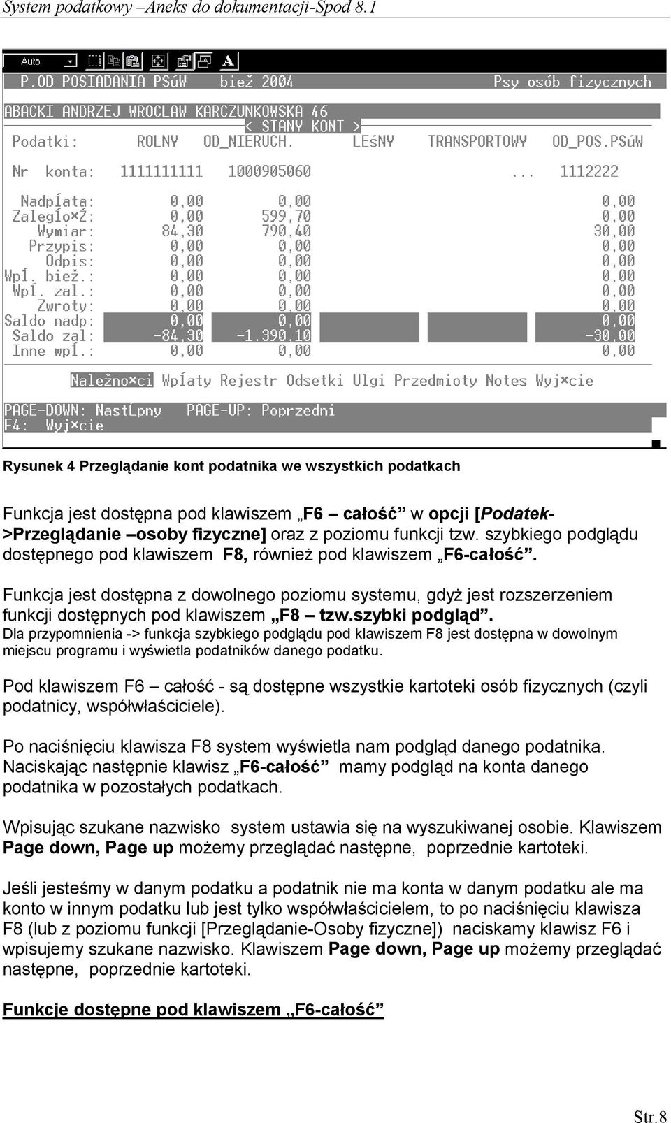szybki podgląd. Dla przypomnienia -> funkcja szybkiego podglądu pod klawiszem F8 jest dostępna w dowolnym miejscu programu i wyświetla podatników danego podatku.