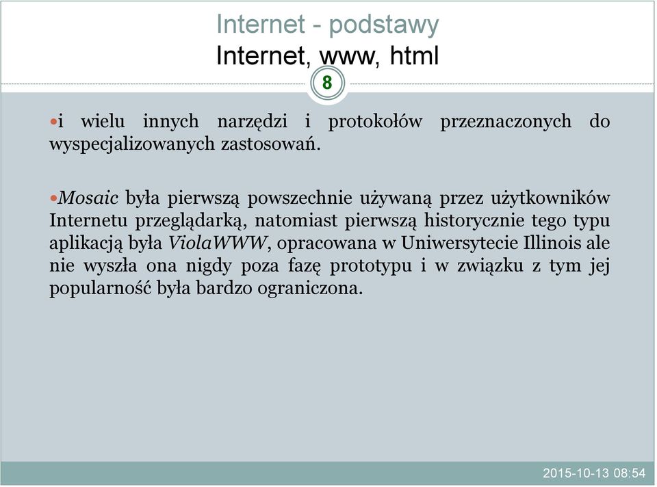 pierwszą historycznie tego typu aplikacją była ViolaWWW, opracowana w Uniwersytecie Illinois