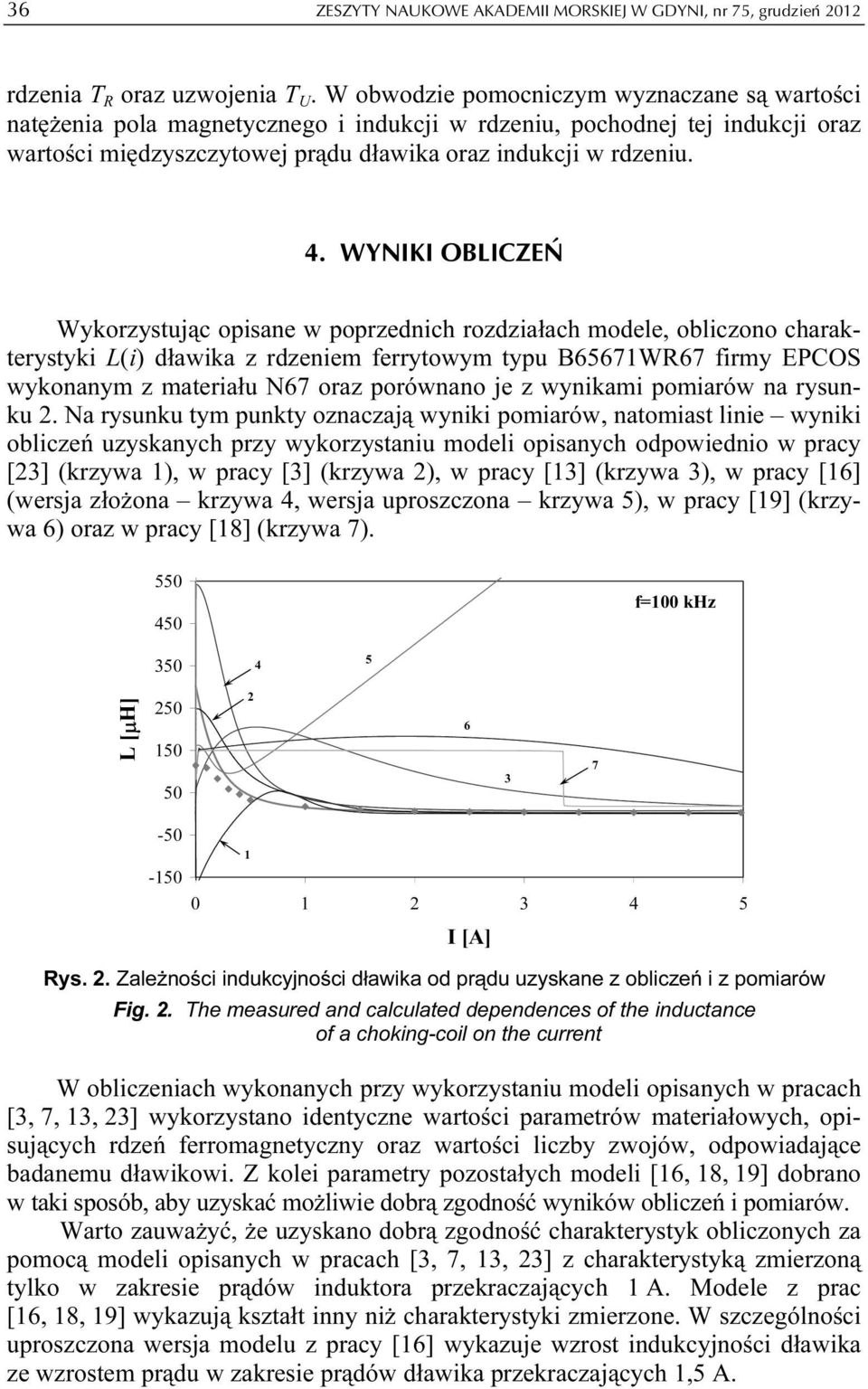 WYNIKI OBLICZEŃ Wykorzystując opisane w poprzednich rozdziałach modele, obliczono charakterystyki L(i) dławika z rdzeniem ferrytowym typu B65671WR67 firmy EPCOS wykonanym z materiału N67 oraz