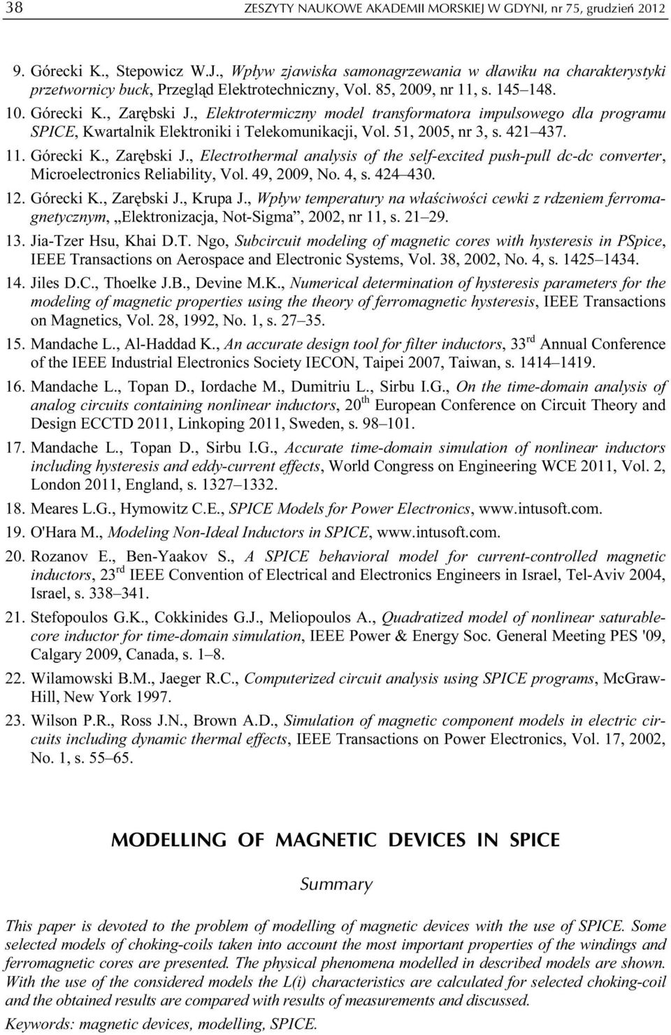 421 437. 11. Górecki K., Zarębski J., Electrothermal analysis of the self-excited push-pull dc-dc converter, Microelectronics Reliability, Vol. 49, 2009, No. 4, s. 424 430. 12. Górecki K., Zarębski J., Krupa J.