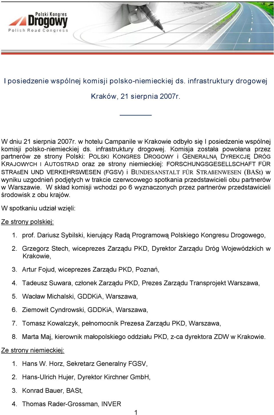 Komisja została powołana przez partnerów ze strony Polski: POLSKI KONGRES DROGOWY i GENERALNĄ DYREKCJĘ DRÓG KRAJOWYCH I AUTOSTRAD oraz ze strony niemieckiej: FORSCHUNGSGESELLSCHAFT FÜR STRAßEN UND