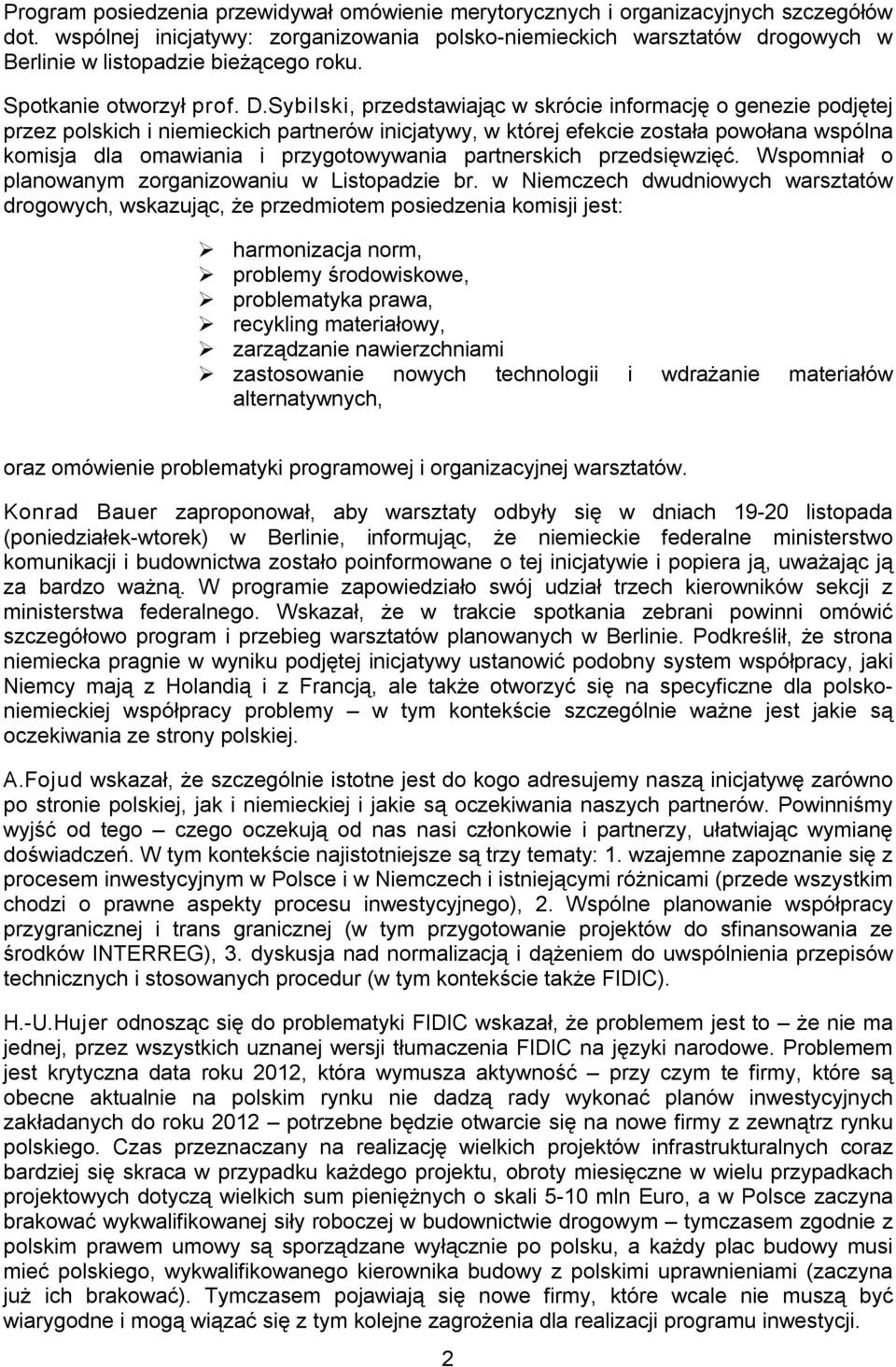 Sybilski, przedstawiając w skrócie informację o genezie podjętej przez polskich i niemieckich partnerów inicjatywy, w której efekcie została powołana wspólna komisja dla omawiania i przygotowywania