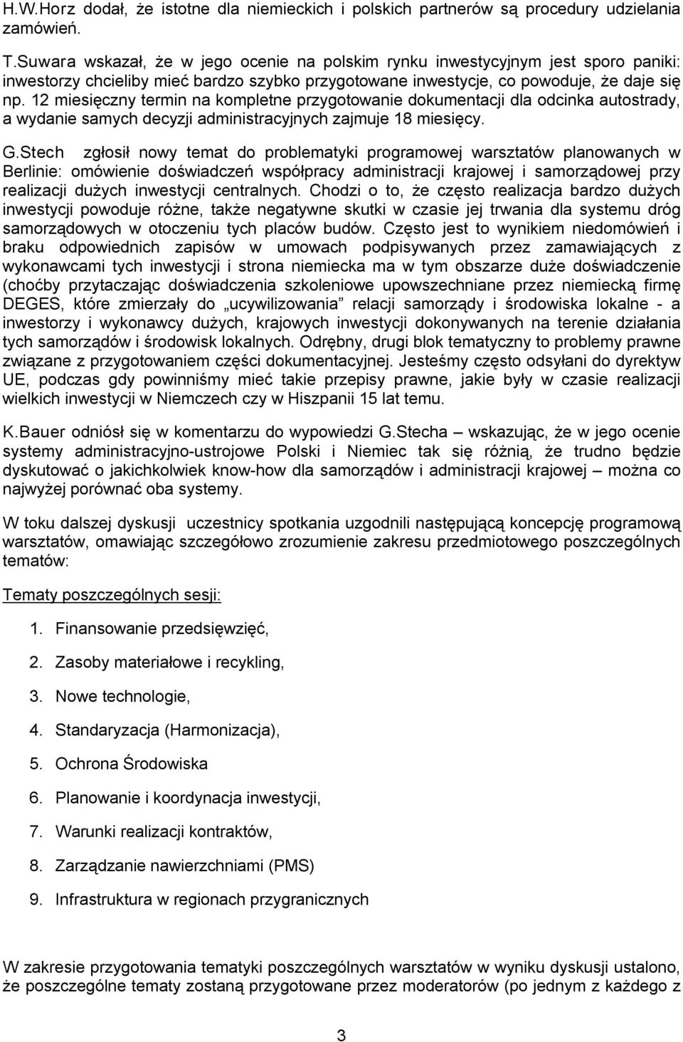 12 miesięczny termin na kompletne przygotowanie dokumentacji dla odcinka autostrady, a wydanie samych decyzji administracyjnych zajmuje 18 miesięcy. G.