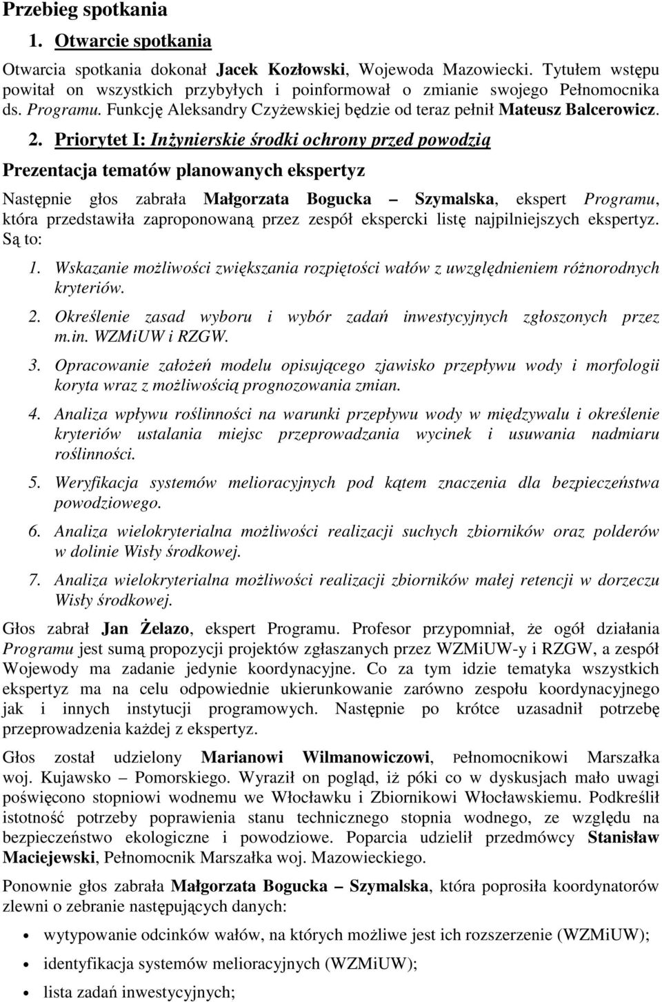 Priorytet I: InŜynierskie środki ochrony przed powodzią Prezentacja tematów planowanych ekspertyz Następnie głos zabrała Małgorzata Bogucka Szymalska, ekspert Programu, która przedstawiła