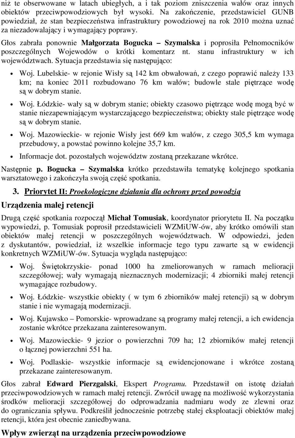 Głos zabrała ponownie Małgorzata Bogucka Szymalska i poprosiła Pełnomocników poszczególnych Wojewodów o krótki komentarz nt. stanu infrastruktury w ich województwach.