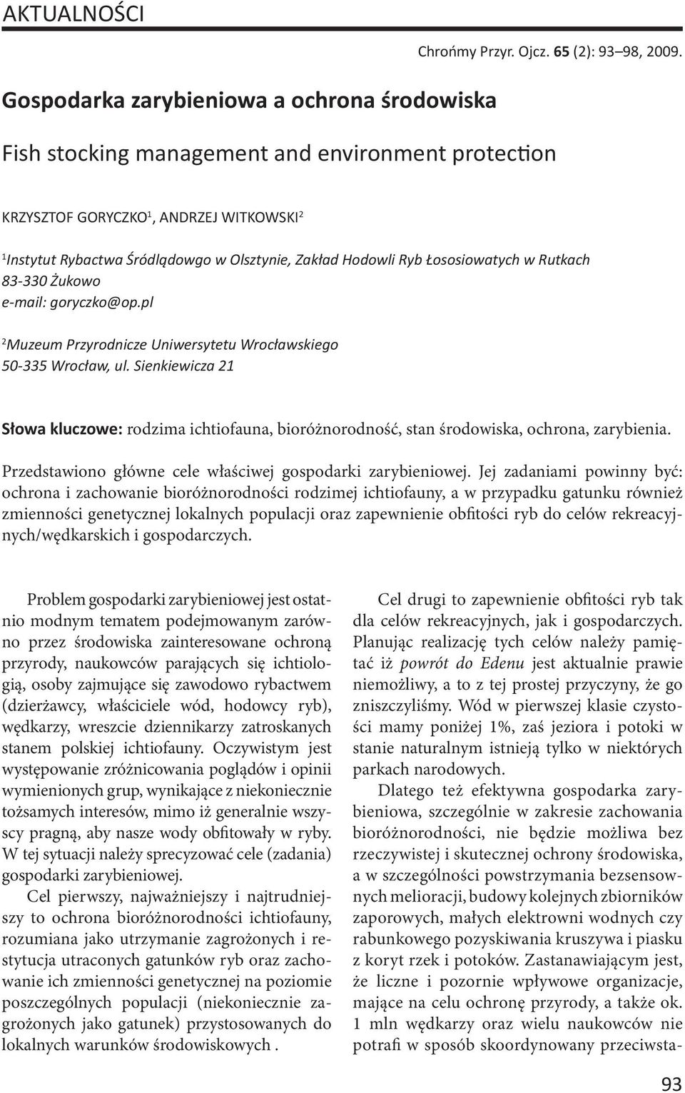 e-mail: goryczko@op.pl 2 Muzeum Przyrodnicze Uniwersytetu Wrocławskiego 50-335 Wrocław, ul. Sienkiewicza 21 Słowa kluczowe: rodzima ichtiofauna, bioróżnorodność, stan środowiska, ochrona, zarybienia.