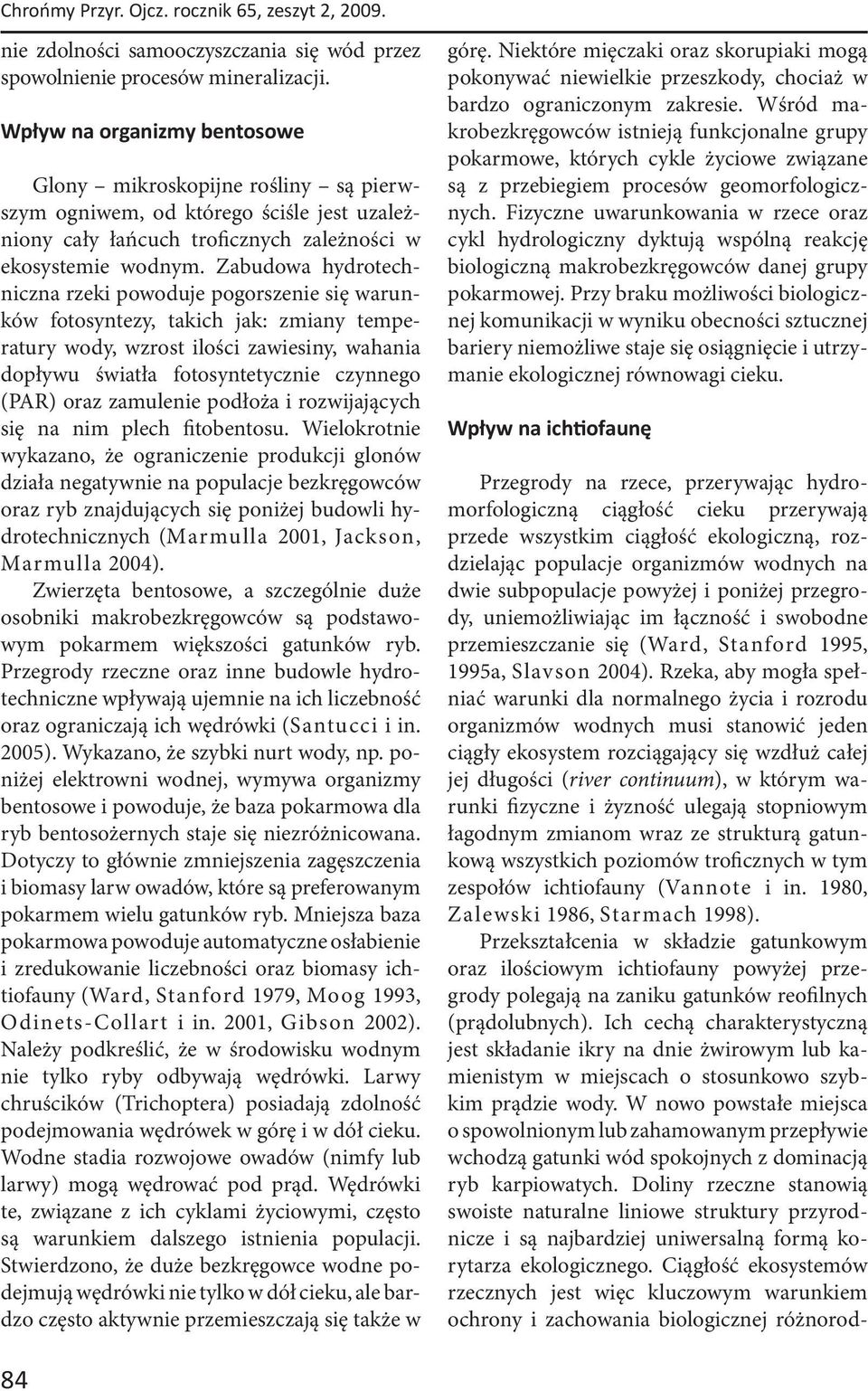 Zabudowa hydrotechniczna rzeki powoduje pogorszenie się warunków fotosyntezy, takich jak: zmiany temperatury wody, wzrost ilości zawiesiny, wahania dopływu światła fotosyntetycznie czynnego (PAR)