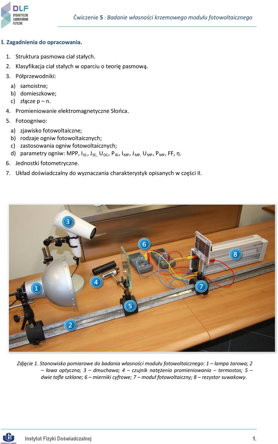 Fotoogniwo: a) zjawisko fotowoltaiczne; b) rodzaje ogniw fotowoltaicznych; c) zastosowania ogniw fotowoltaicznych; d) parametry ogniw: MPP, I SC, J SC, U OC, P ID, I MP, J MP, U MP, P MP, FF, η. 6.