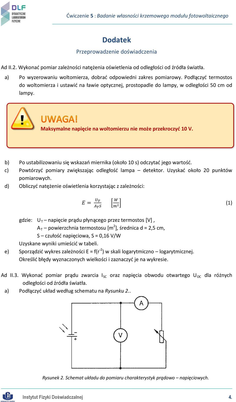 b) Po ustabilizowaniu się wskazań miernika (około 10 s) odczytać jego wartość. c) Powtórzyć pomiary zwiększając odległość lampa detektor. Uzyskać około 20 punktów pomiarowych.