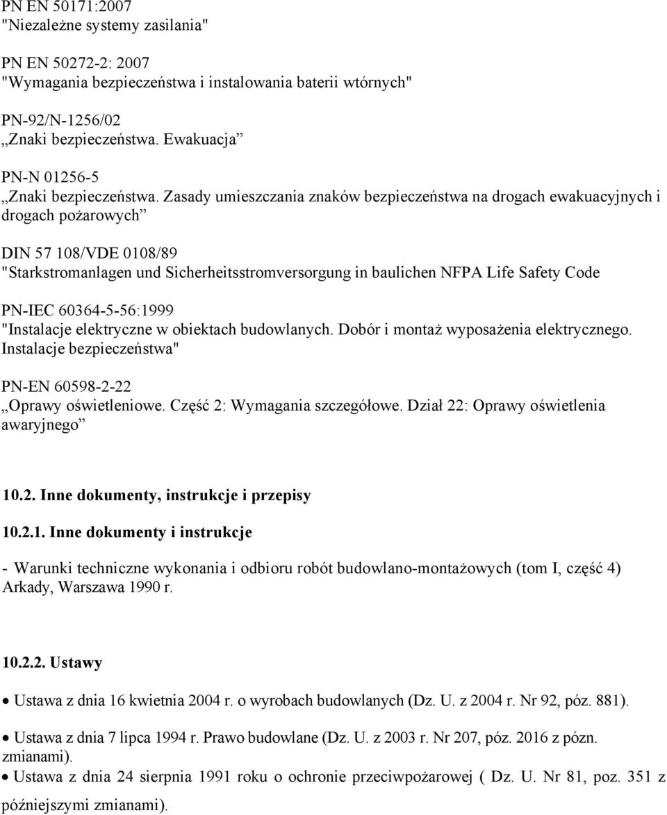 Zasady umieszczania znaków bezpieczeństwa na drogach ewakuacyjnych i drogach pożarowych DIN 57 108/VDE 0108/89 "Starkstromanlagen und Sicherheitsstromversorgung in baulichen NFPA Life Safety Code