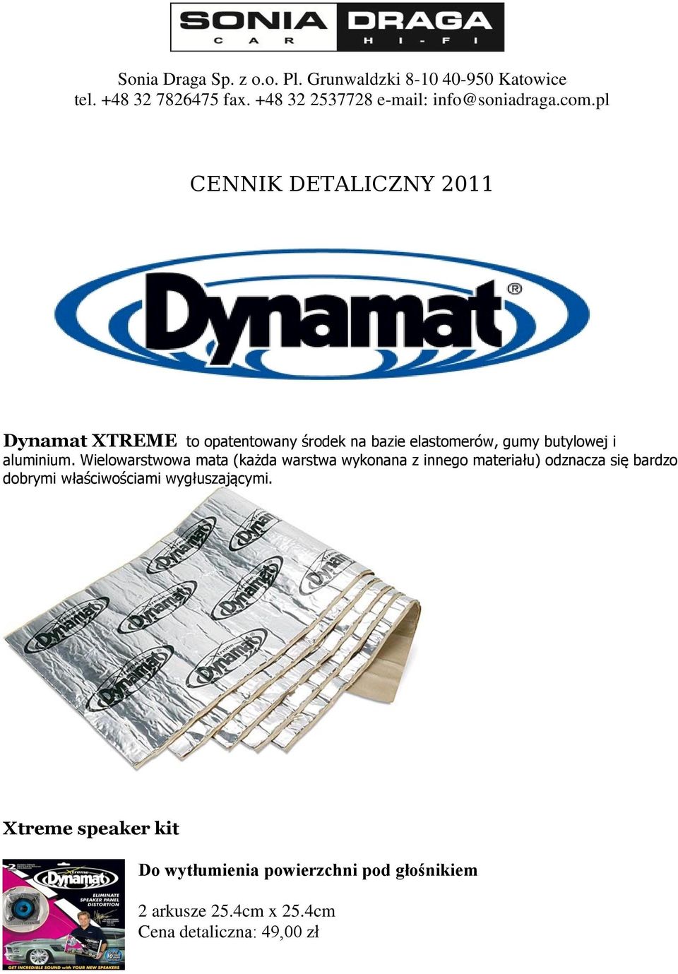 pl CENNIK DETALICZNY 2011 Dynamat XTREME to opatentowany środek na bazie elastomerów, gumy butylowej i aluminium.