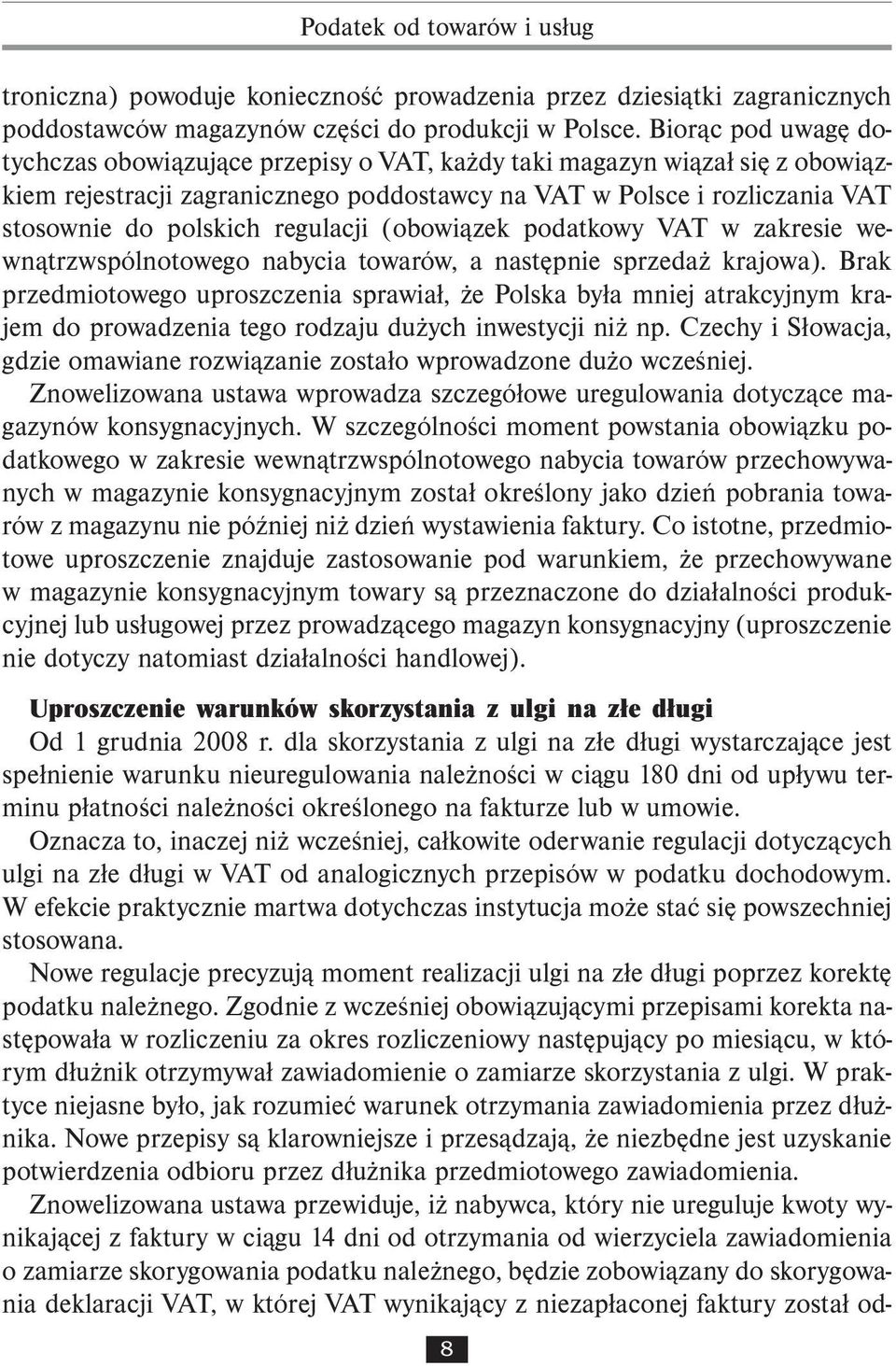 regulacji (obowiązek podatkowy VAT w zakresie wewnątrzwspólnotowego nabycia towarów, a następnie sprzedaż krajowa).