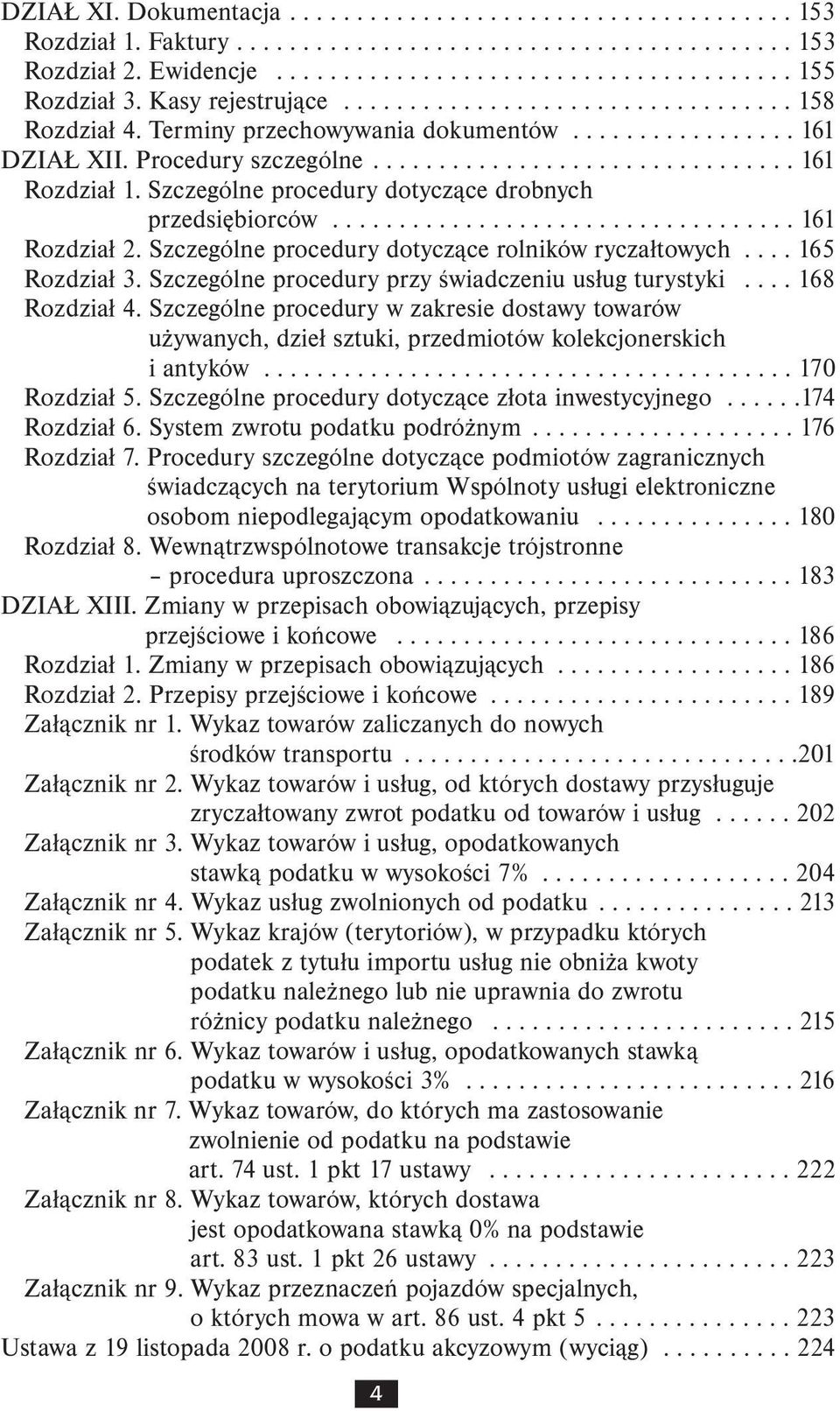 Szczególne procedury dotyczące drobnych przedsiębiorców................................... 161 Rozdział 2. Szczególne procedury dotyczące rolników ryczałtowych.... 165 Rozdział 3.